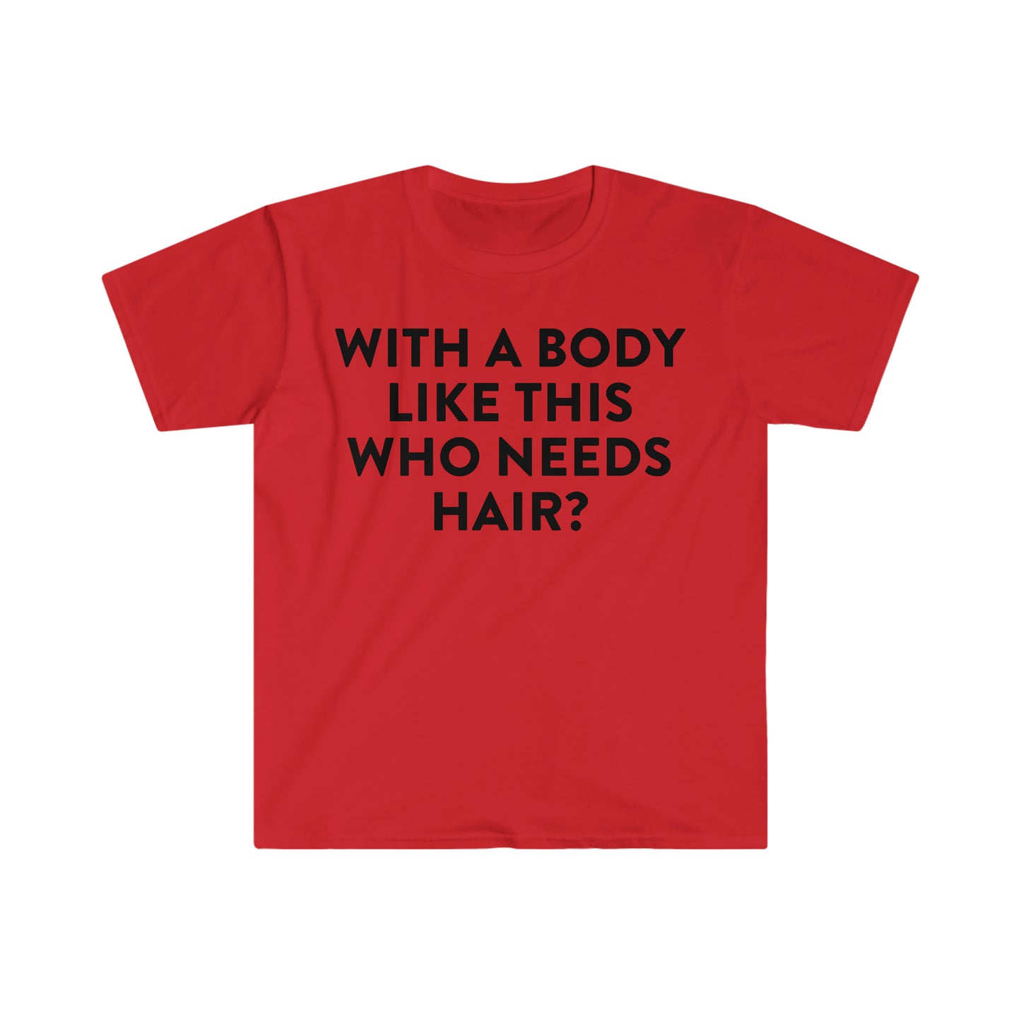 With a Body Like This Who Needs Hair | Funny Shirt for Men - Fathers Day Gift - Husband Gift - Humor Tshirt - Dad Gift - Mens Shirt