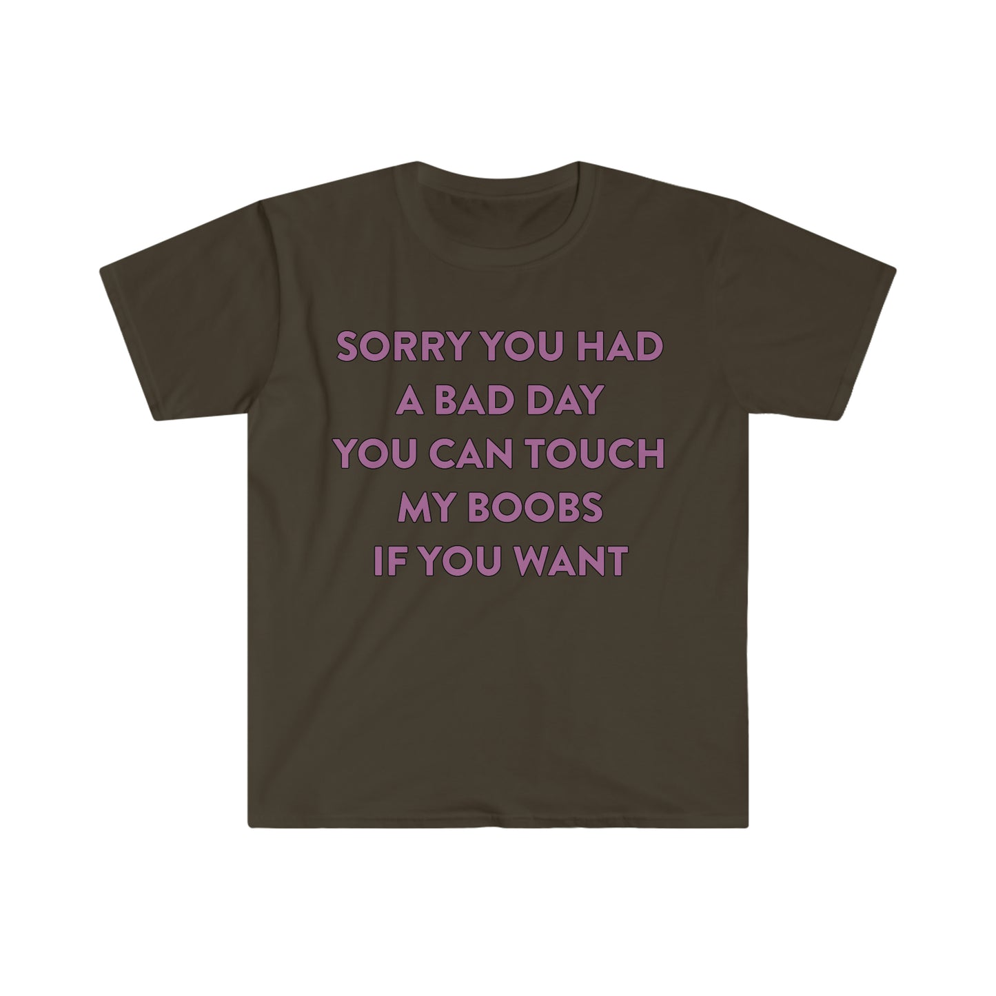 Sorry You Had a Bad Day You Can Touch My Boobs if You Want Funny Meme T Shirt