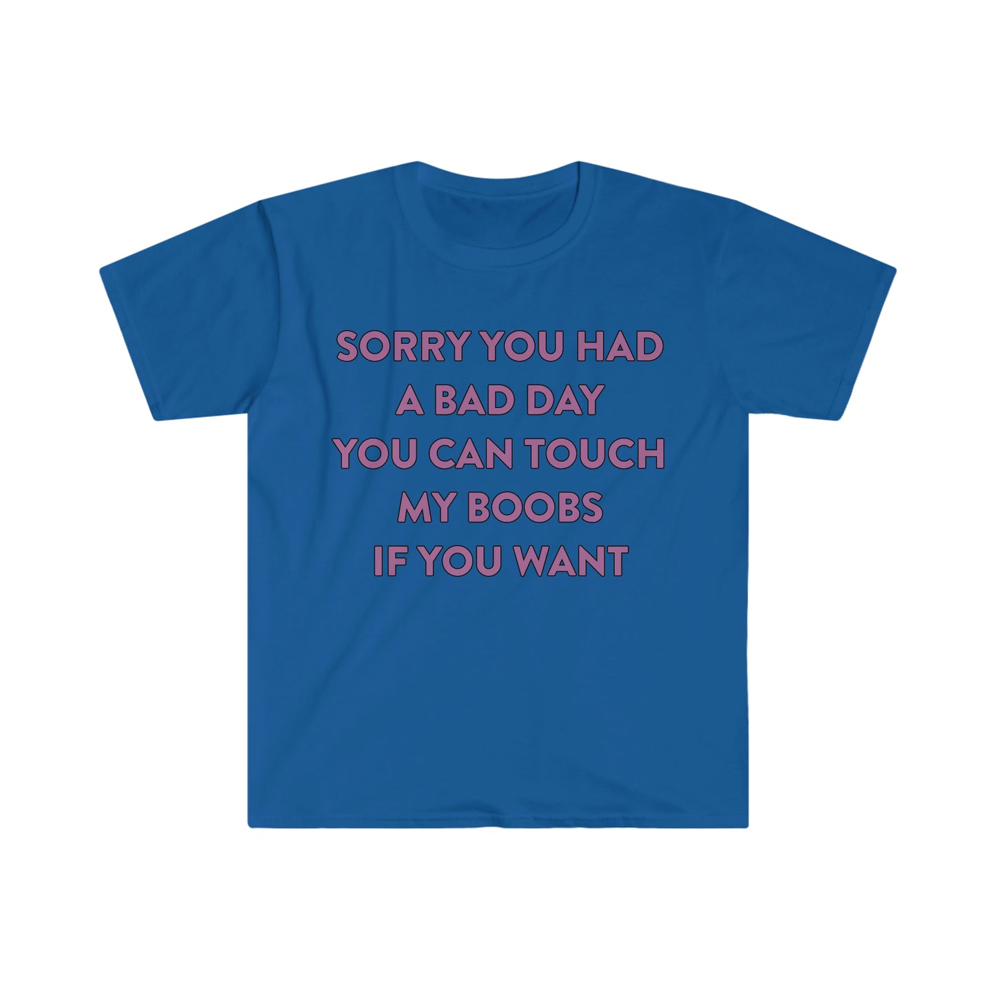 Sorry You Had a Bad Day You Can Touch My Boobs if You Want Funny Meme T Shirt