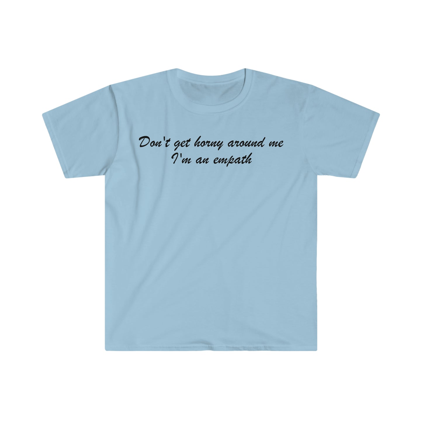 Don't Get Horny Around Me I'm an Empath Funny Meme T Shirt