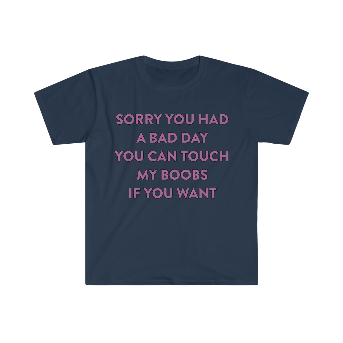 Sorry You Had a Bad Day You Can Touch My Boobs if You Want Funny Meme T Shirt