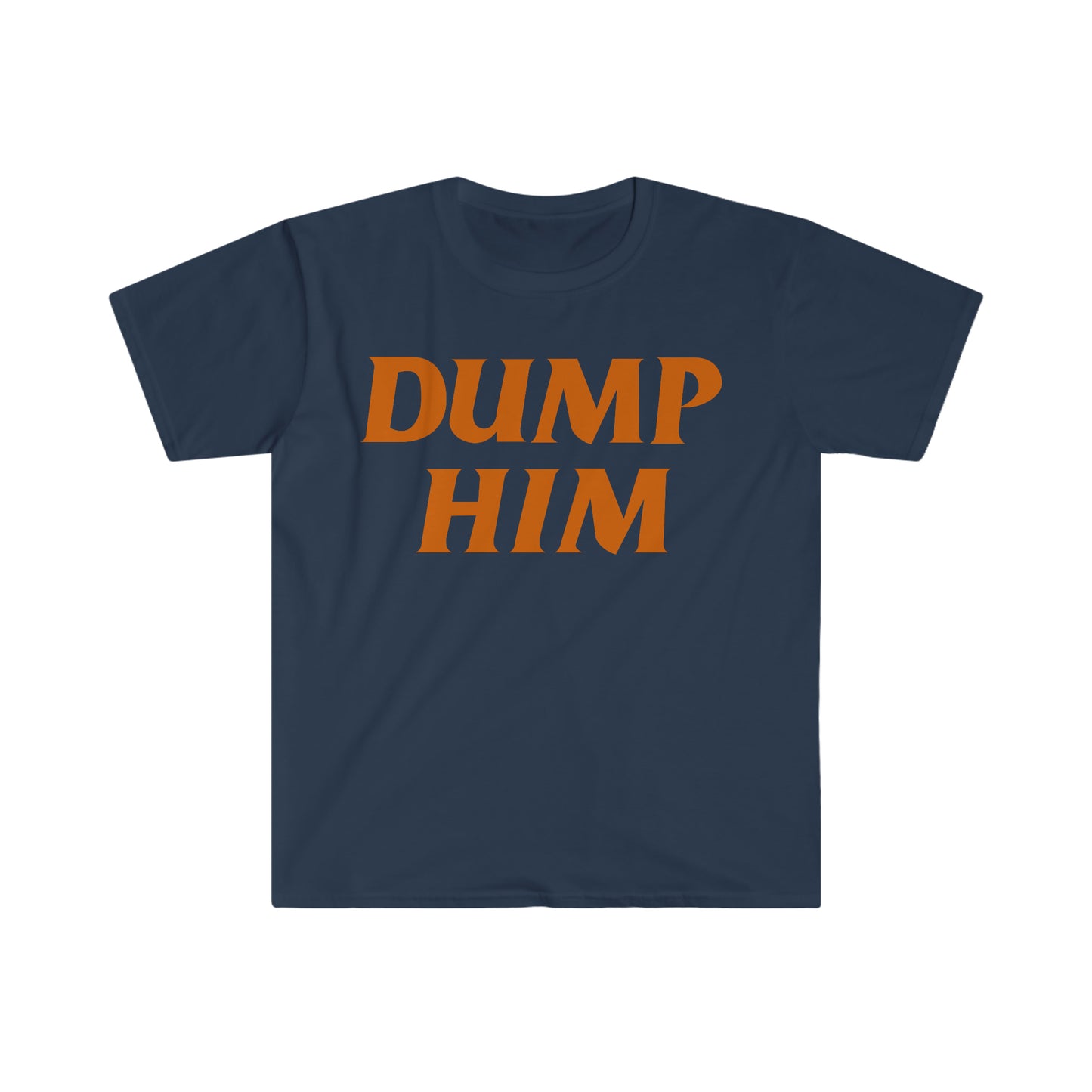 DUMP HIM Funny Meme Motivational T Shirt