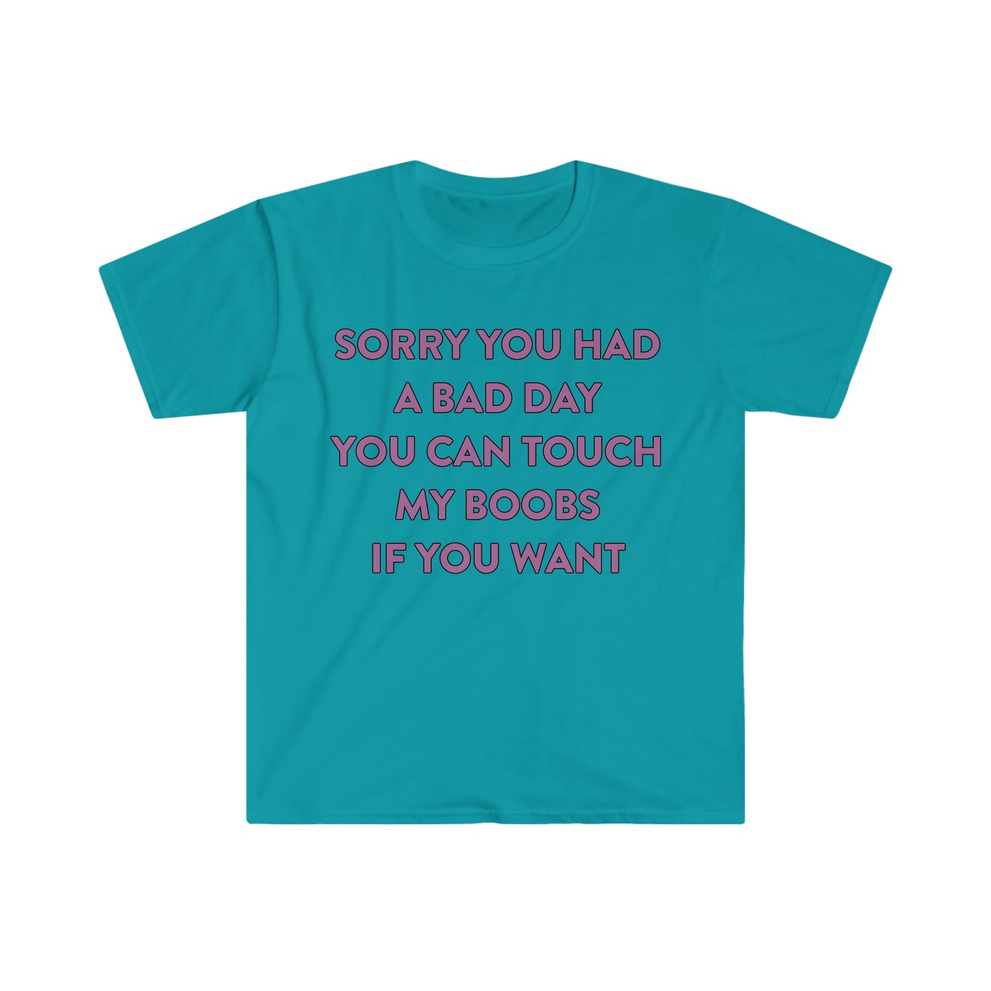 Sorry You Had a Bad Day You Can Touch My Boobs if You Want Funny Meme T Shirt