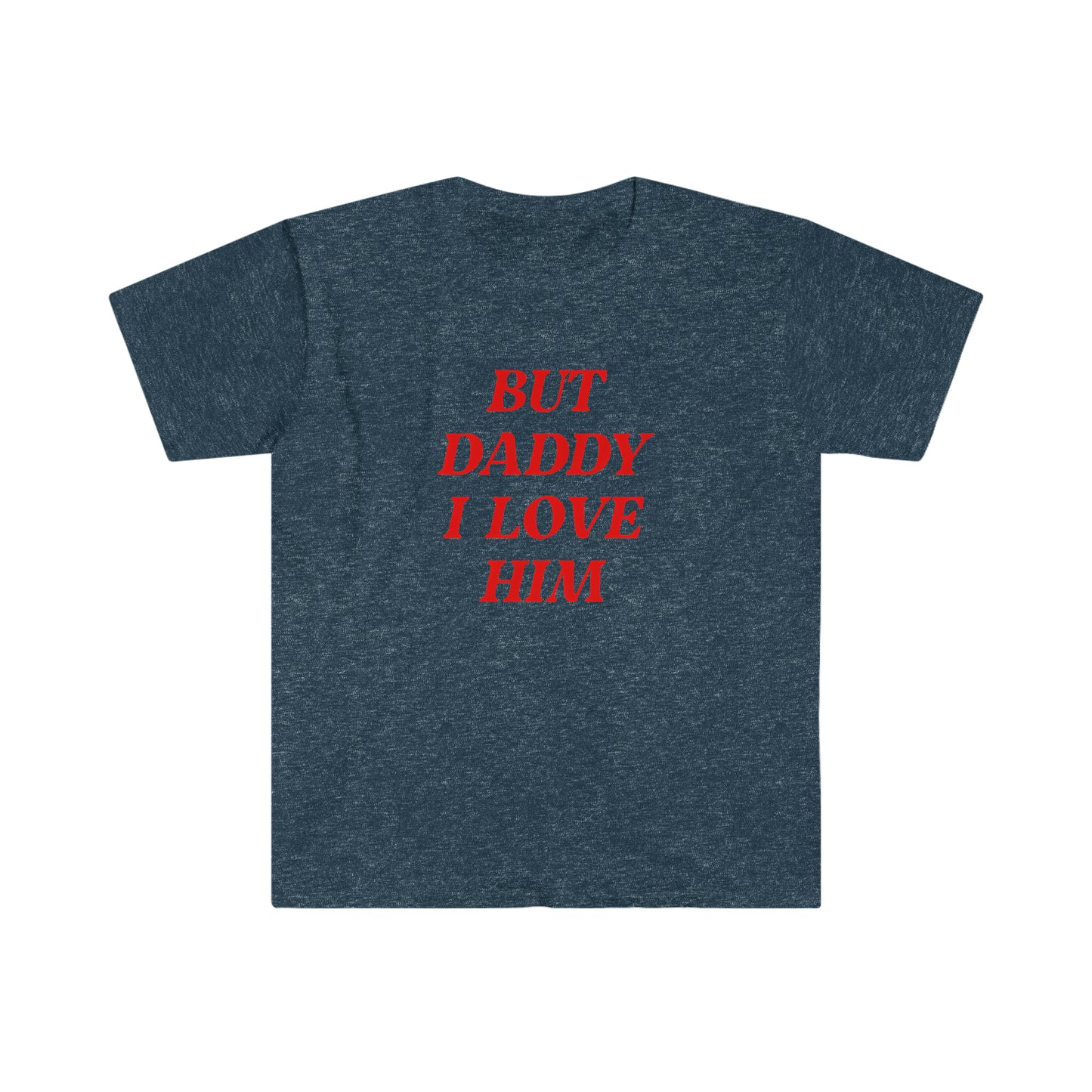 But Daddy I Love Him T-Shirt