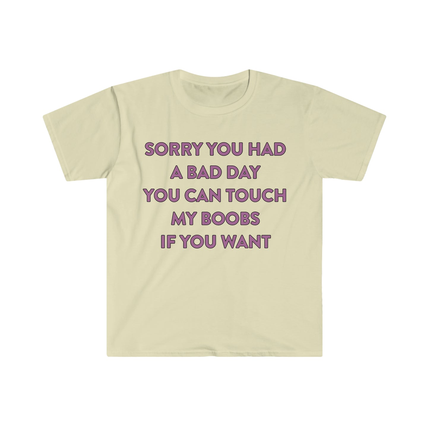 Sorry You Had a Bad Day You Can Touch My Boobs if You Want Funny Meme T Shirt