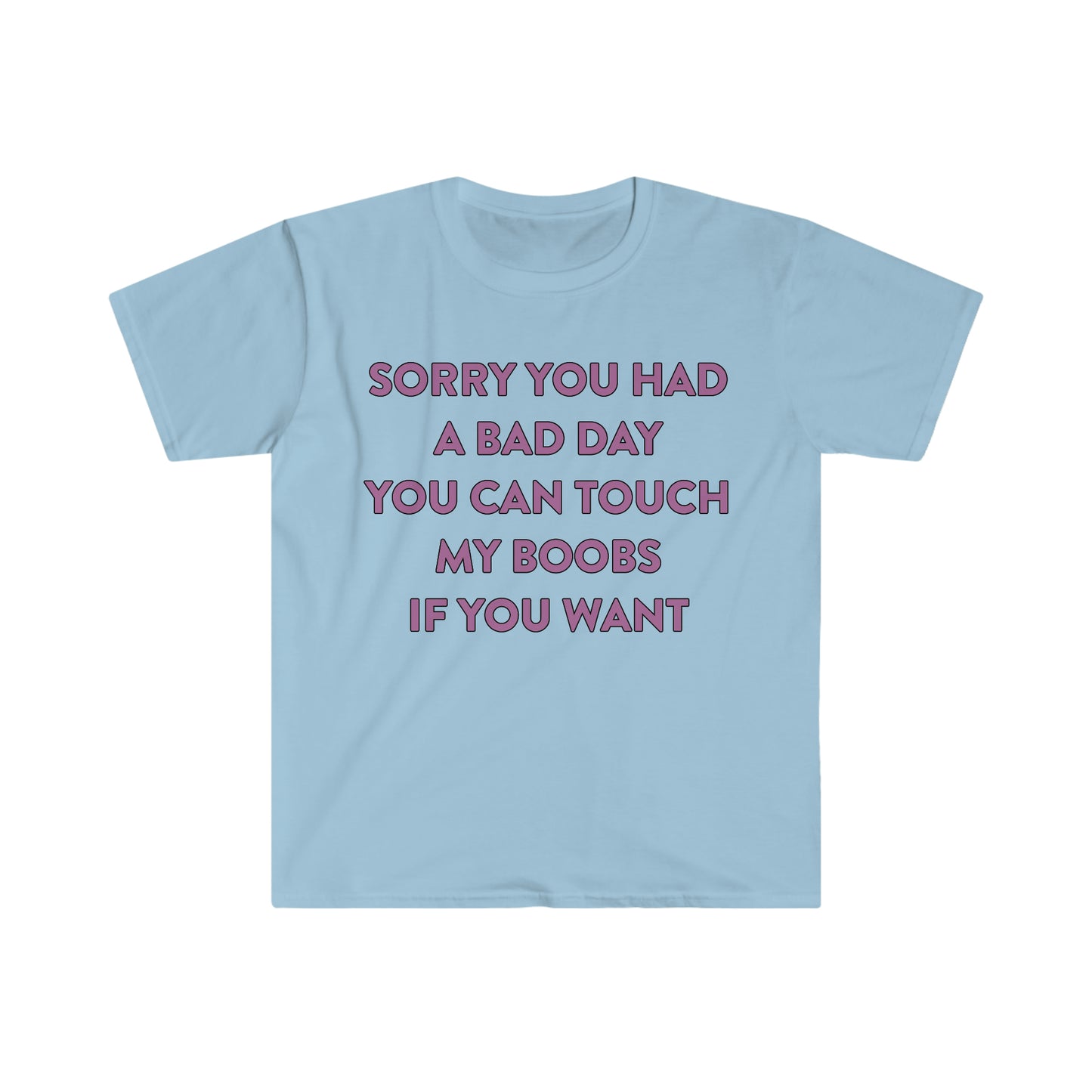 Sorry You Had a Bad Day You Can Touch My Boobs if You Want Funny Meme T Shirt