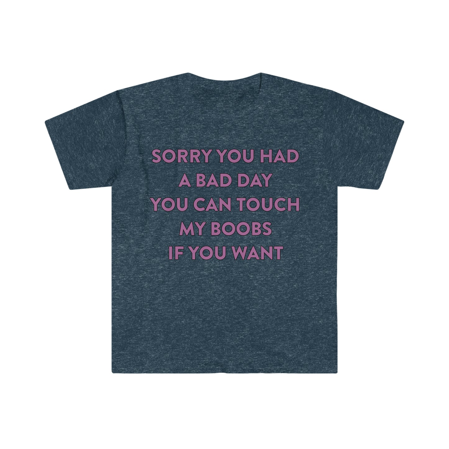 Sorry You Had a Bad Day You Can Touch My Boobs if You Want Funny Meme T Shirt