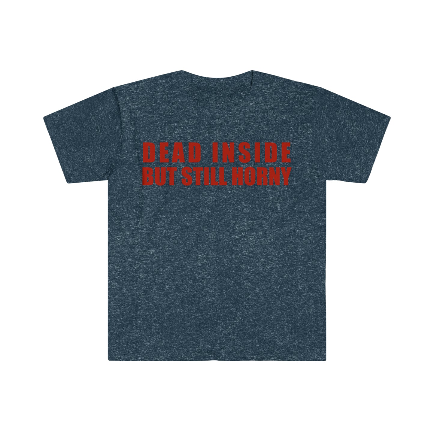 Dead Inside but Still Horny Funny Meme T Shirt
