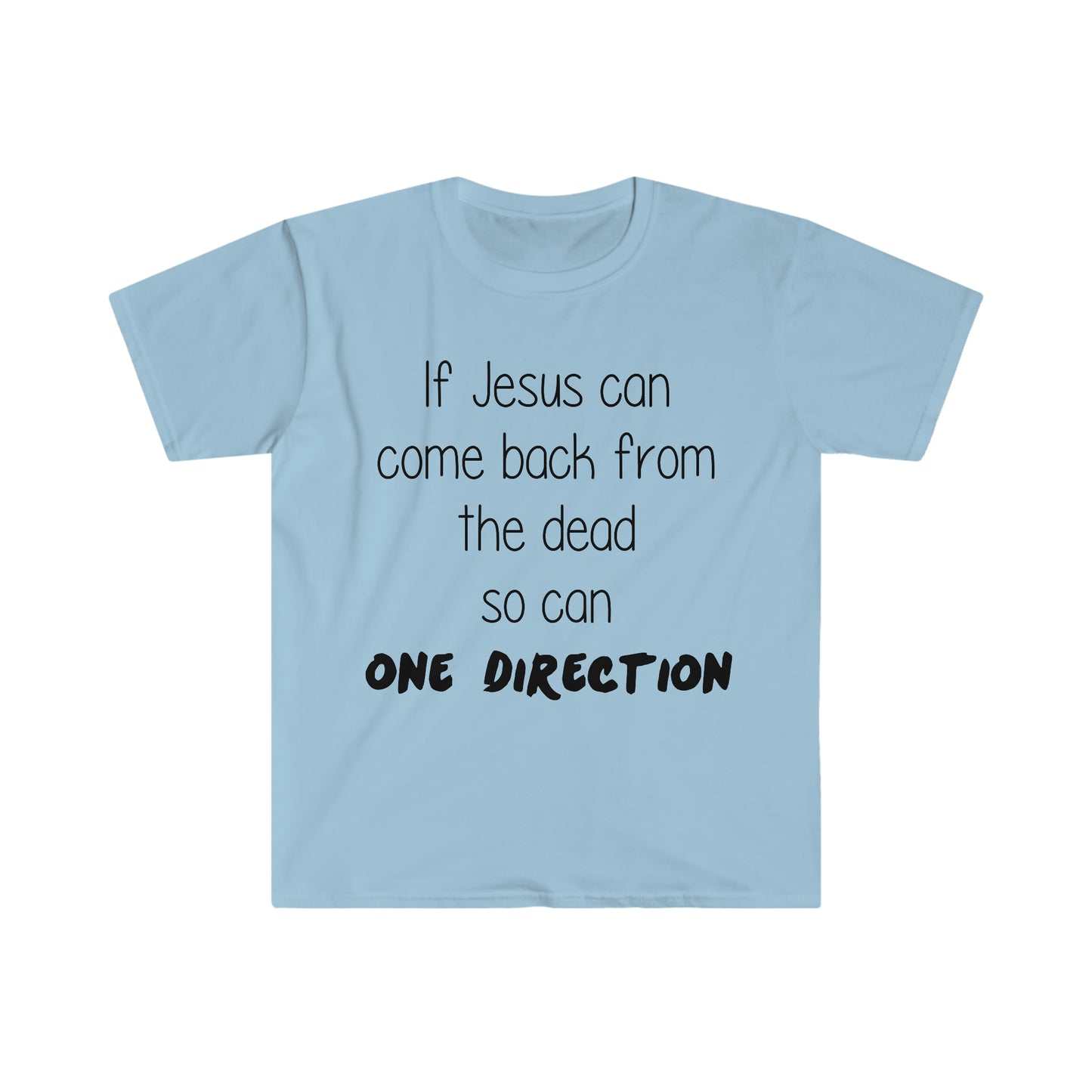 If Jesus Can Come Back From the Dead So Can One Direction Funny Meme T-Shirt