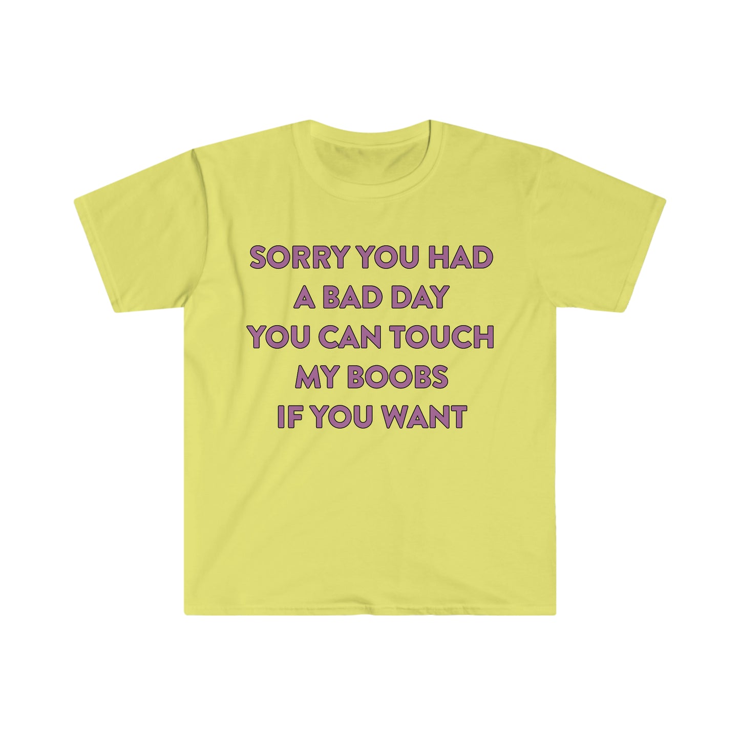 Sorry You Had a Bad Day You Can Touch My Boobs if You Want Funny Meme T Shirt