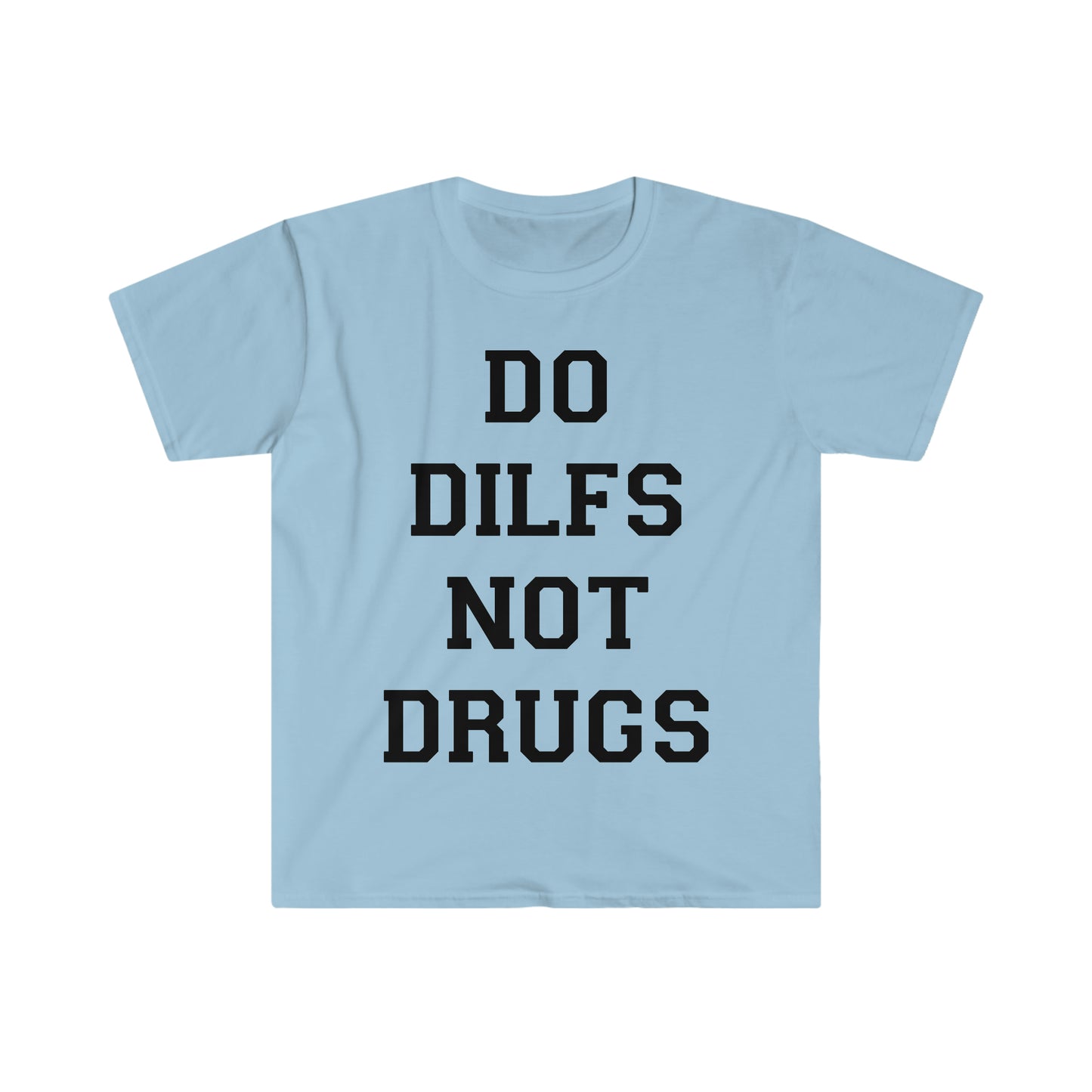 Do DILFS Not Drugs Funny Meme T-Shirt