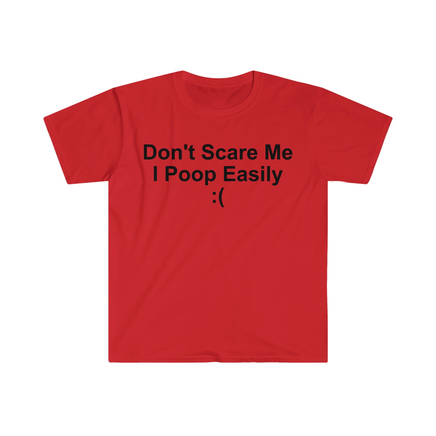 Don't Scare Me I Poop Easily :( Funny Meme T Shirt