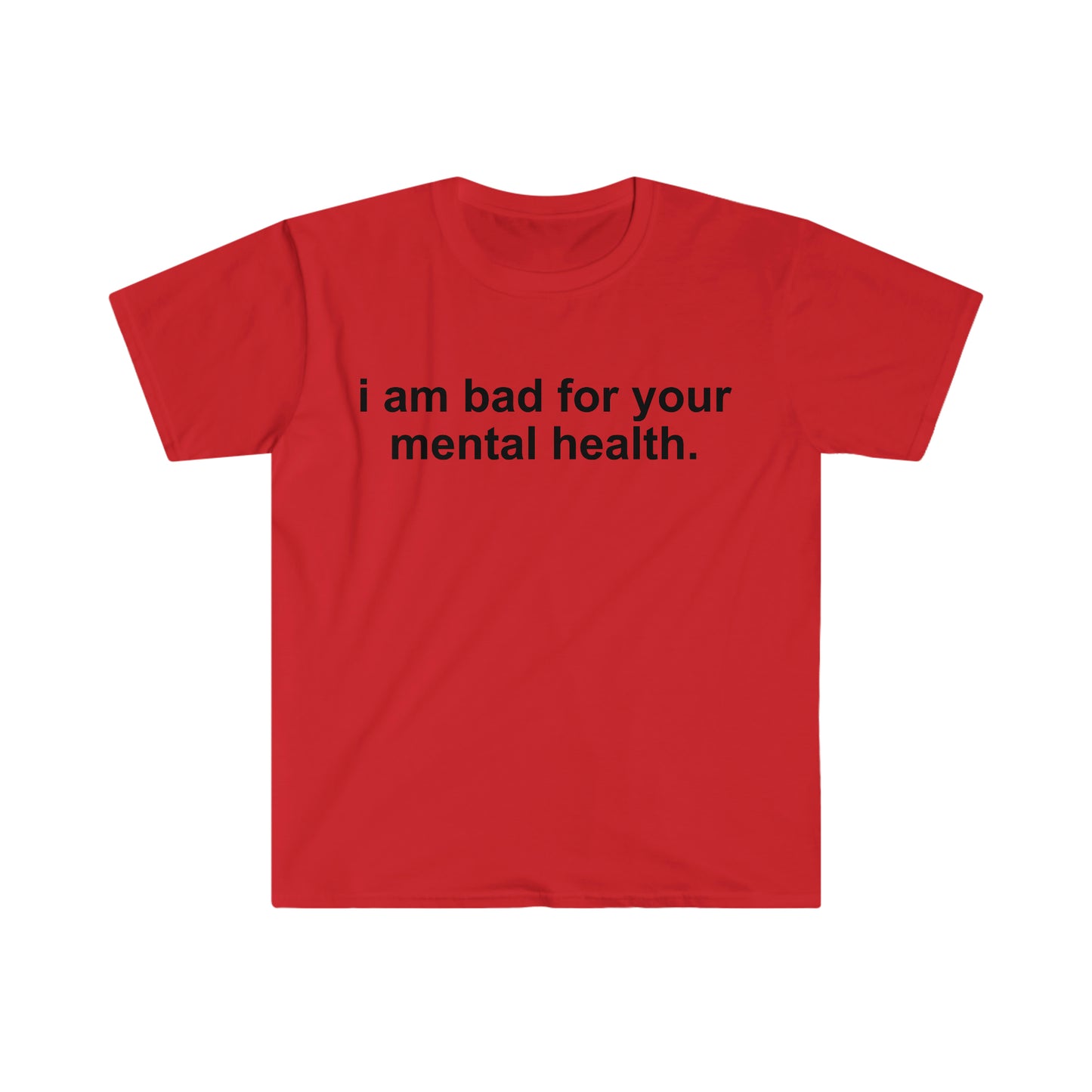 i am bad for your mental health Funny Meme T Shirt