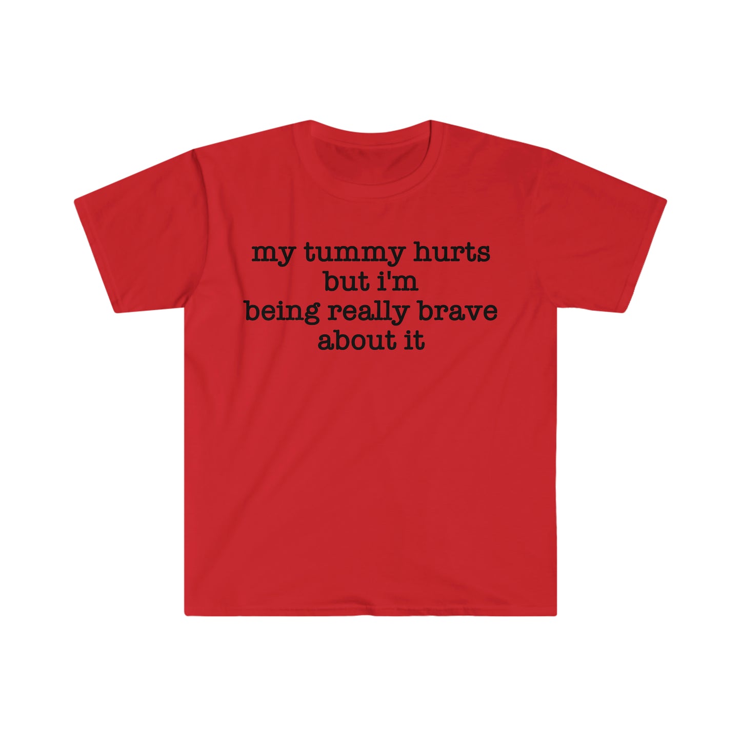 My Tummy Hurts but I'm Being Really Brave About It Funny Meme T Shirt