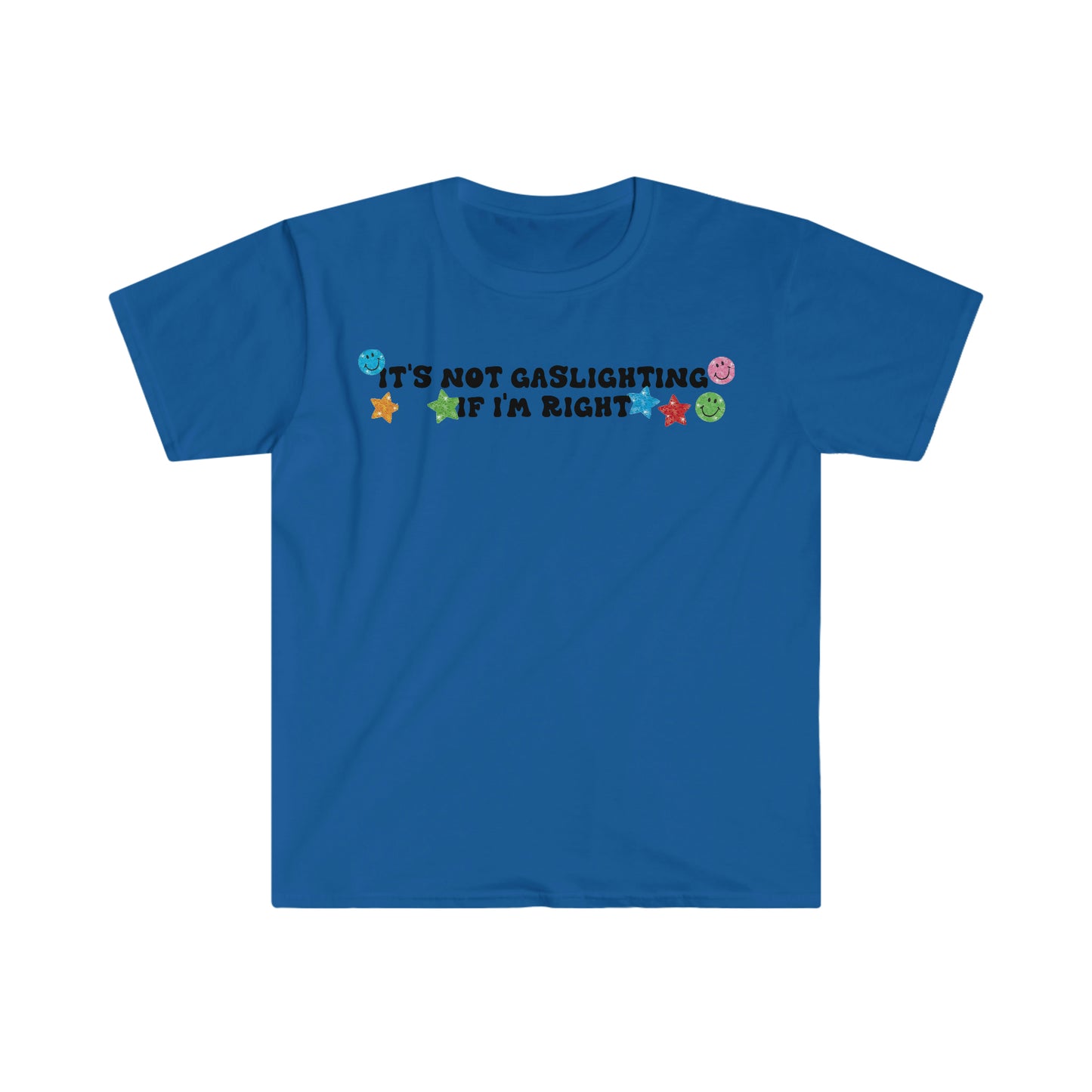 It's Not Gaslighting if I'm Right Funny Meme T Shirt