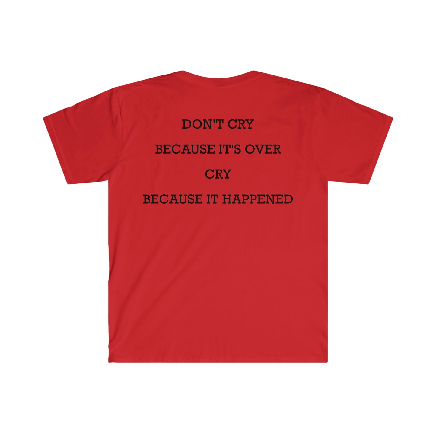 Don't Cry Because It's Over, Cry Because it Happened Back Side Funny Meme T Shirt