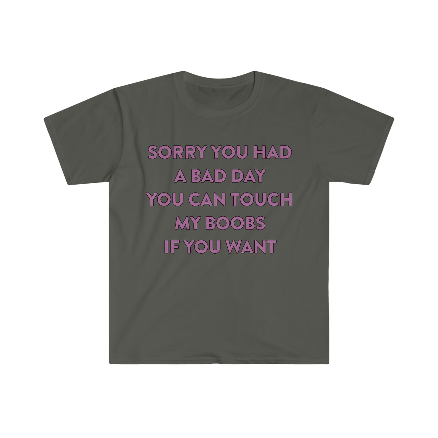 Sorry You Had a Bad Day You Can Touch My Boobs if You Want Funny Meme T Shirt