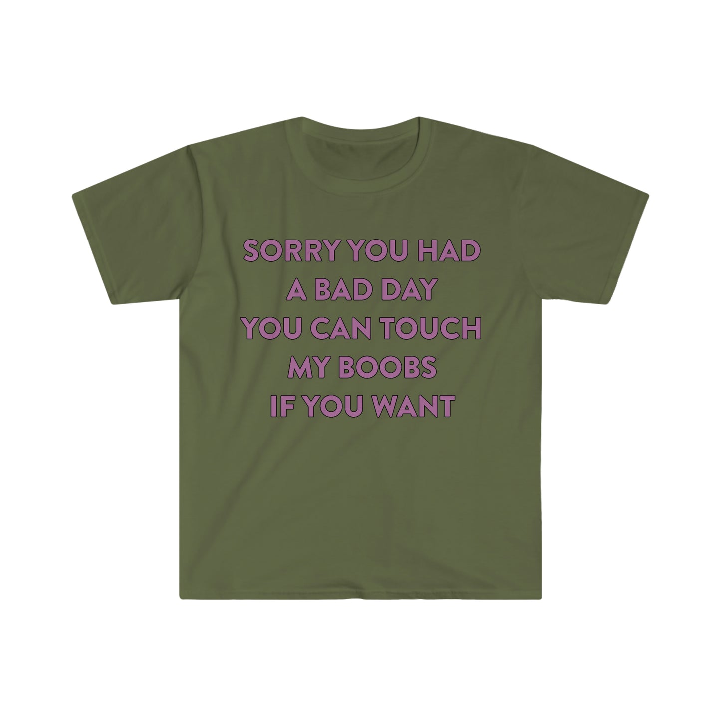 Sorry You Had a Bad Day You Can Touch My Boobs if You Want Funny Meme T Shirt