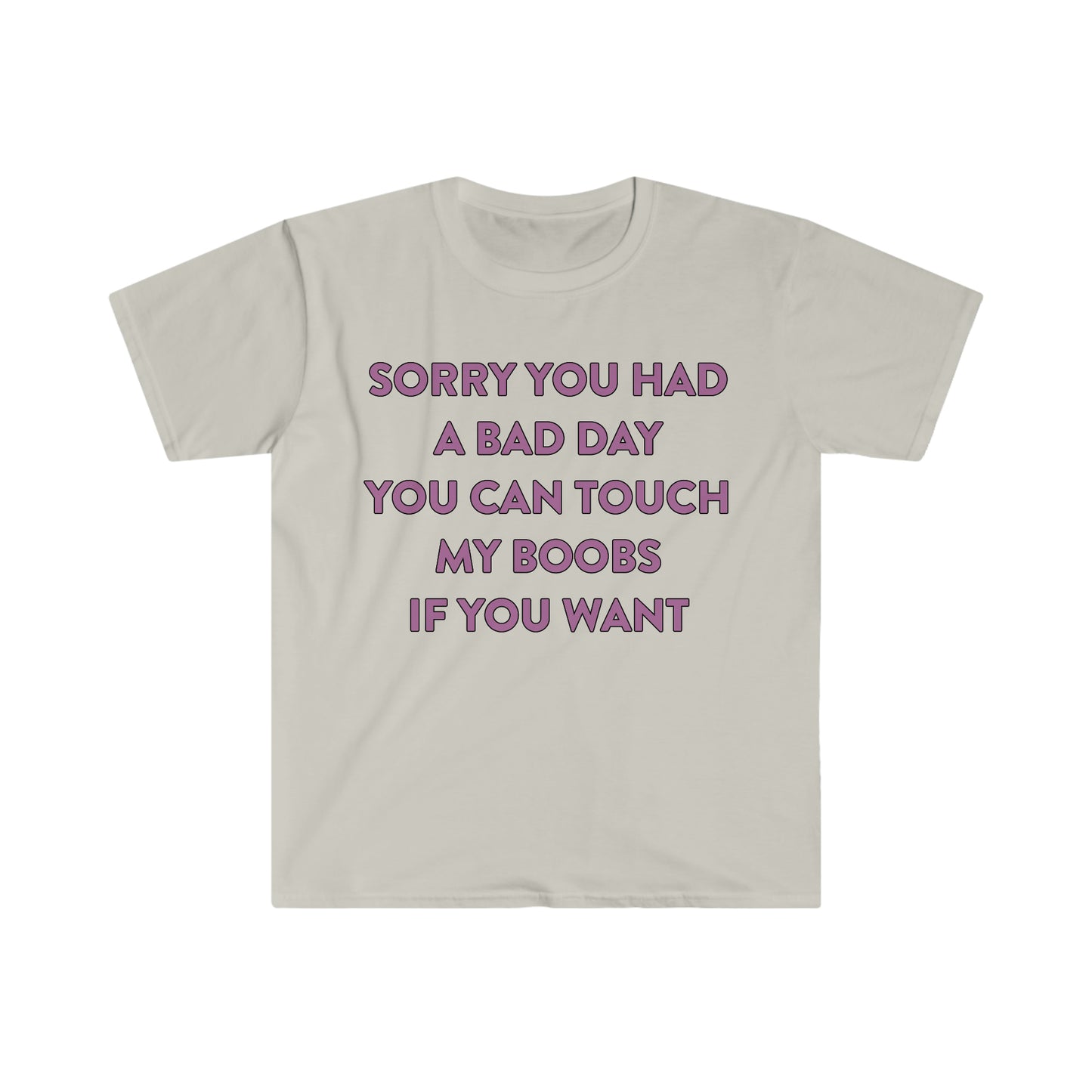 Sorry You Had a Bad Day You Can Touch My Boobs if You Want Funny Meme T Shirt
