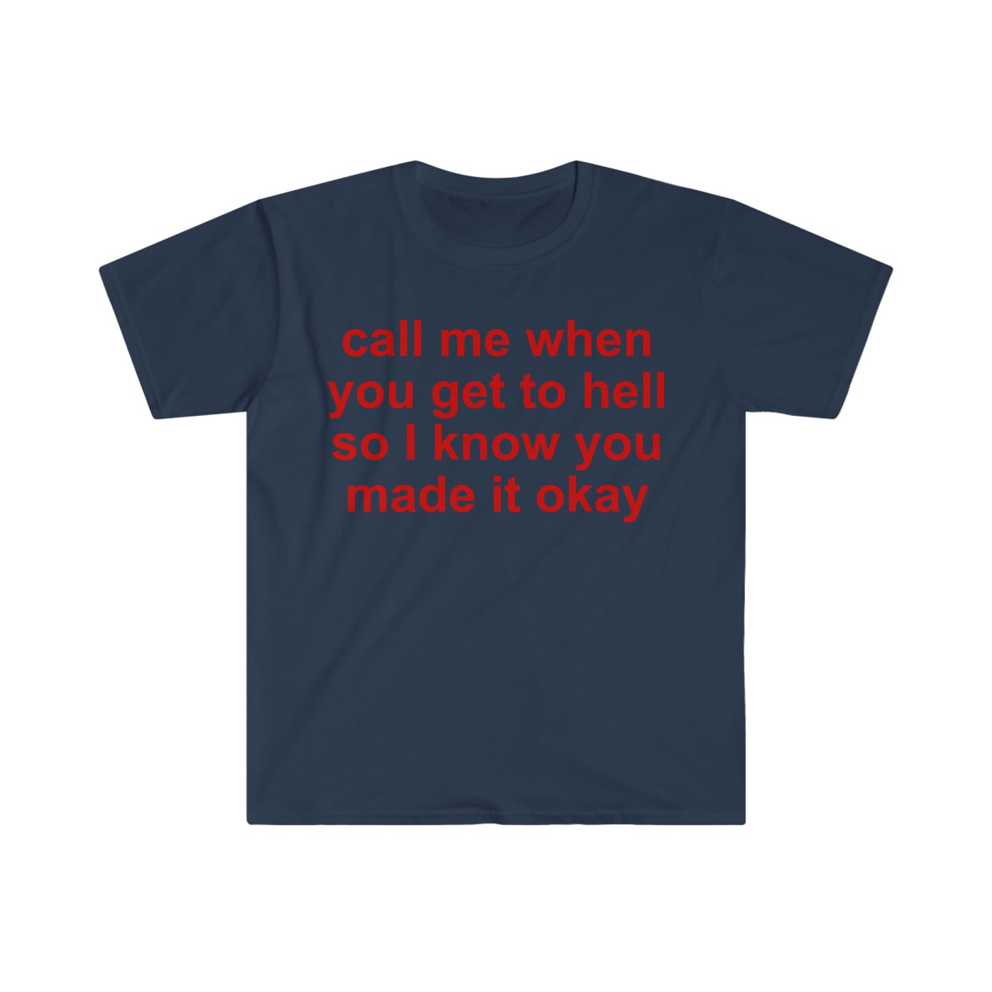 call me when you get to hell so i know you made it okay Funny Meme T Shirt