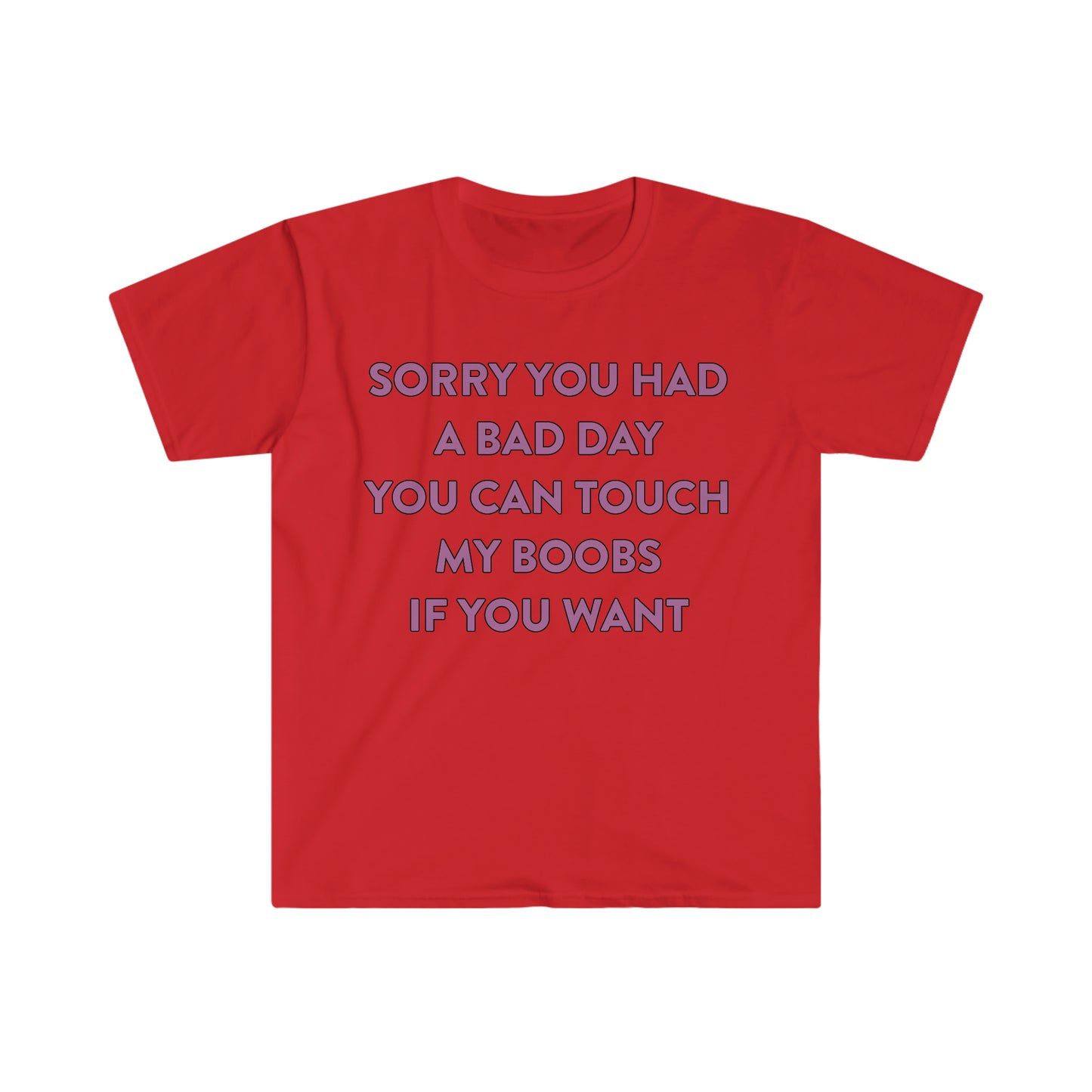 Sorry You Had a Bad Day You Can Touch My Boobs if You Want Funny Meme T Shirt