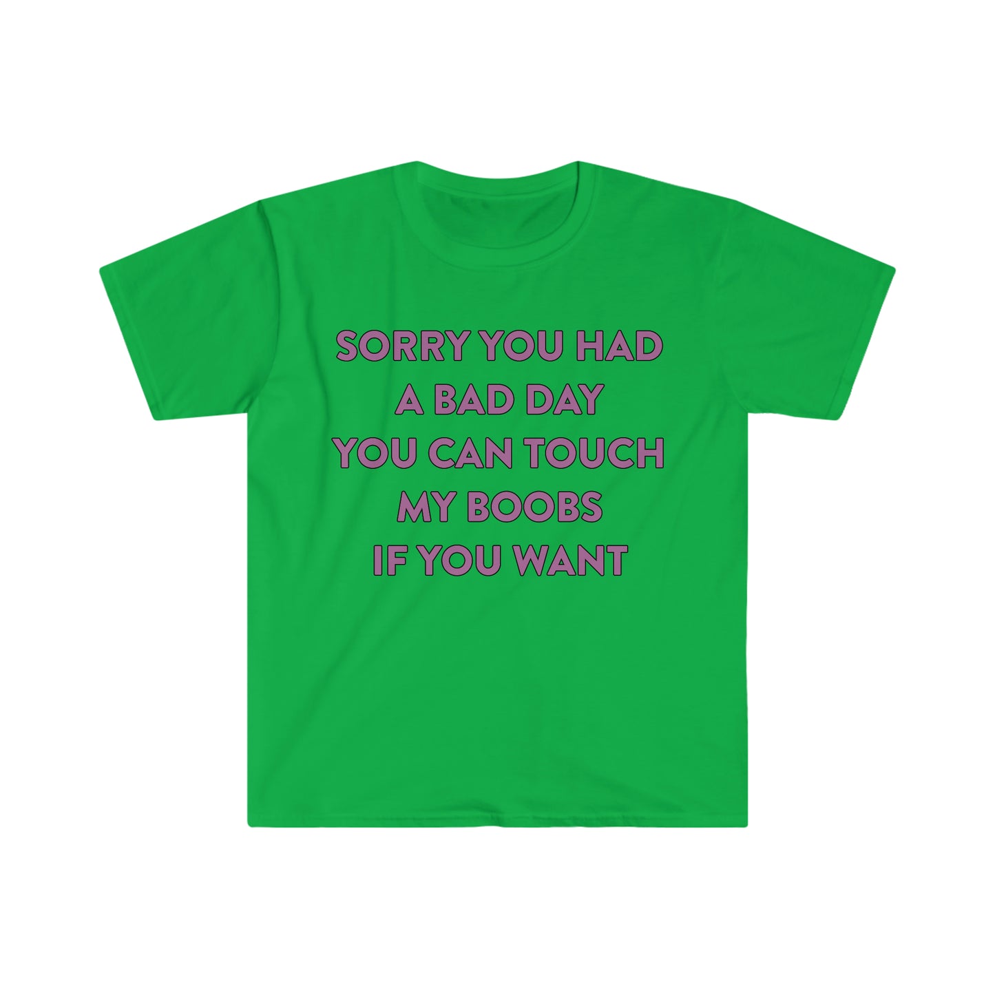 Sorry You Had a Bad Day You Can Touch My Boobs if You Want Funny Meme T Shirt