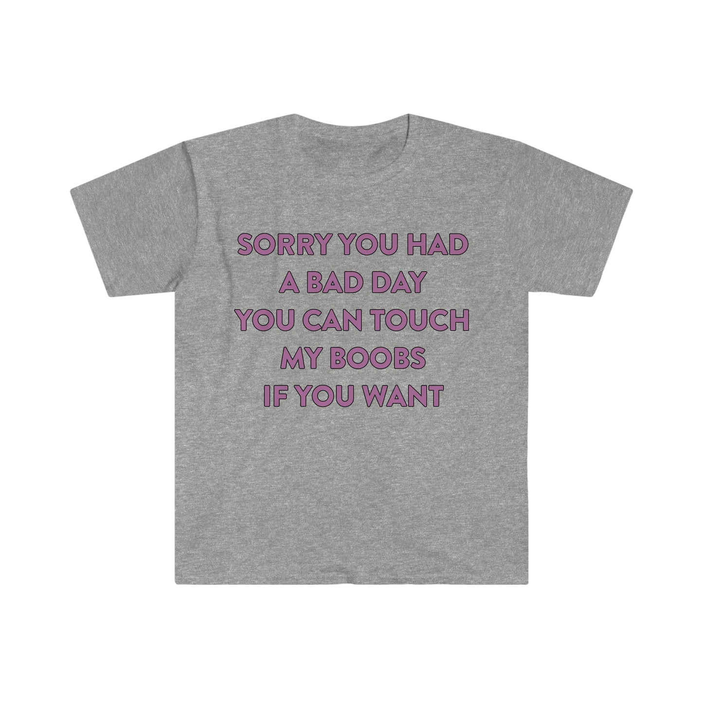 Sorry You Had a Bad Day You Can Touch My Boobs if You Want Funny Meme T Shirt