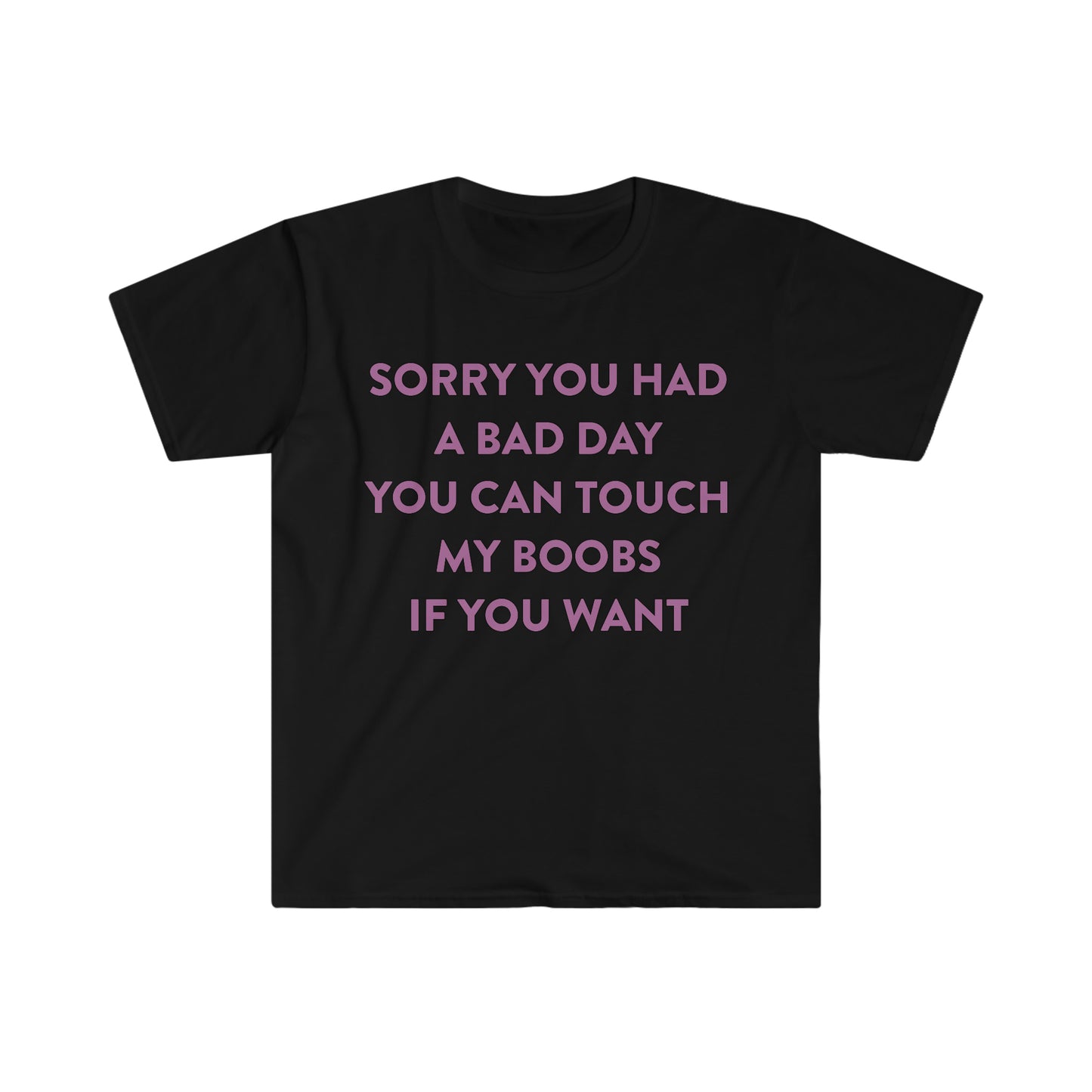 Sorry You Had a Bad Day You Can Touch My Boobs if You Want Funny Meme T Shirt
