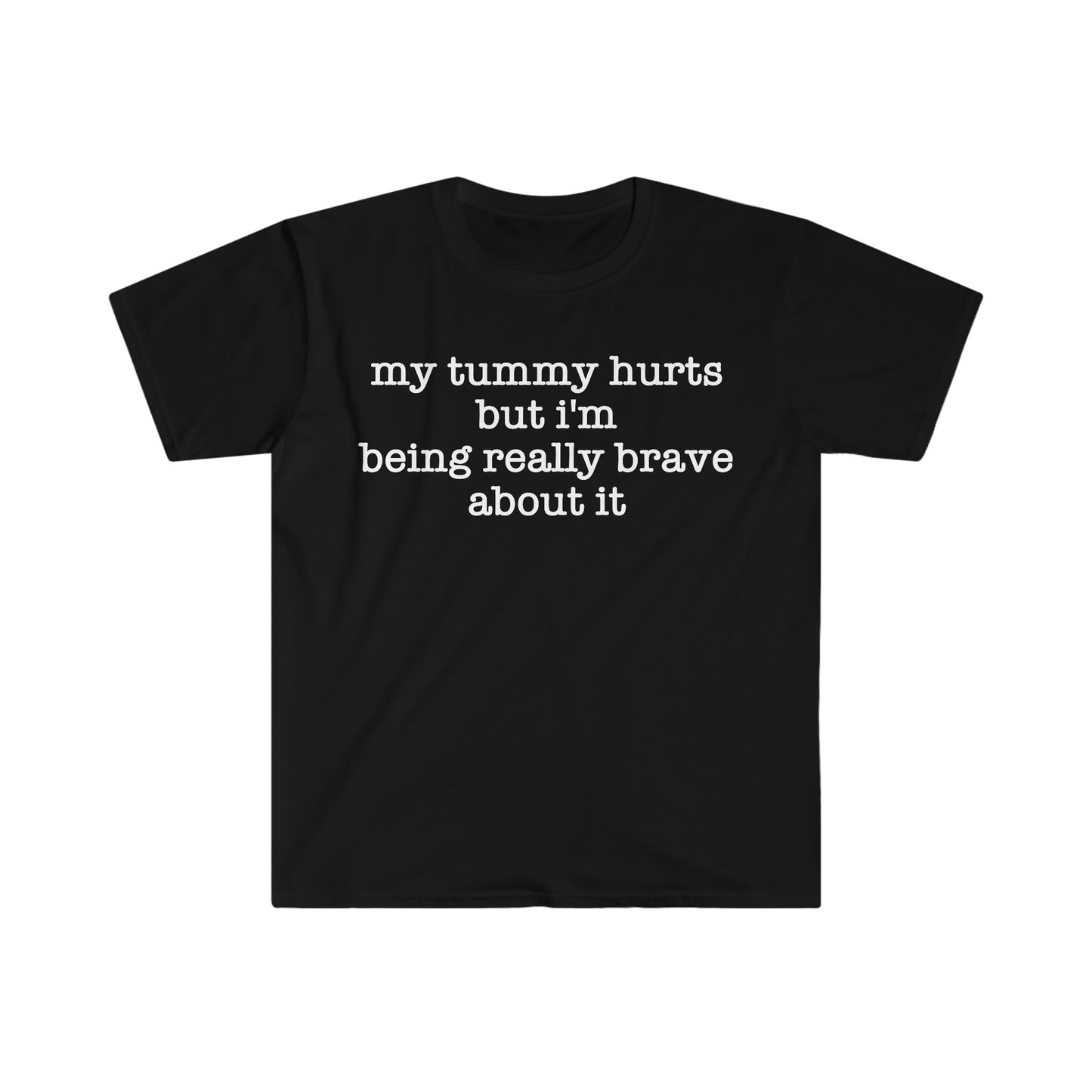 My Tummy Hurts but I'm Being Really Brave About It Funny Meme T Shirt