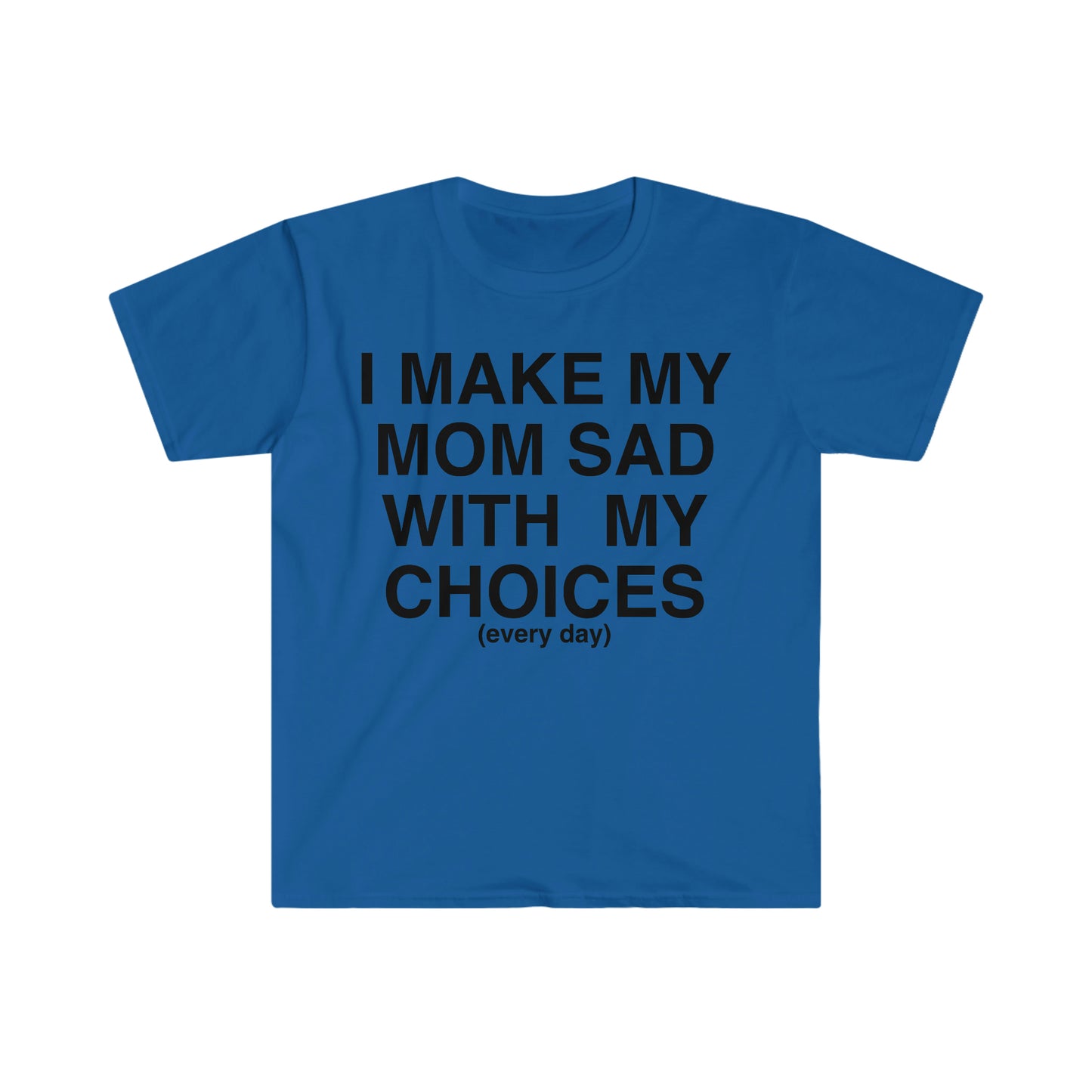 I Make My Mom Sad With My Choices Ironic Funny Meme T Shirt