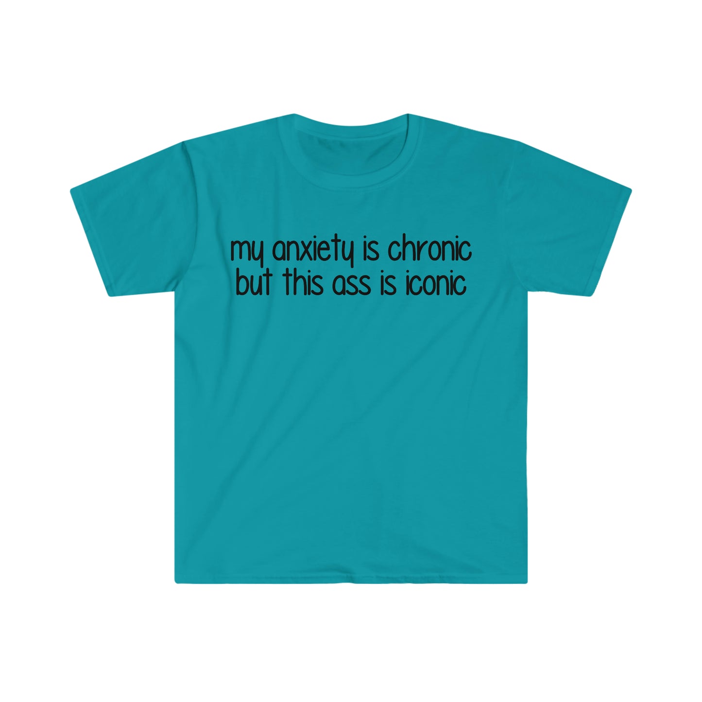 My Anxiety is Chronic but this Ass is Iconic Funny Meme T Shirt