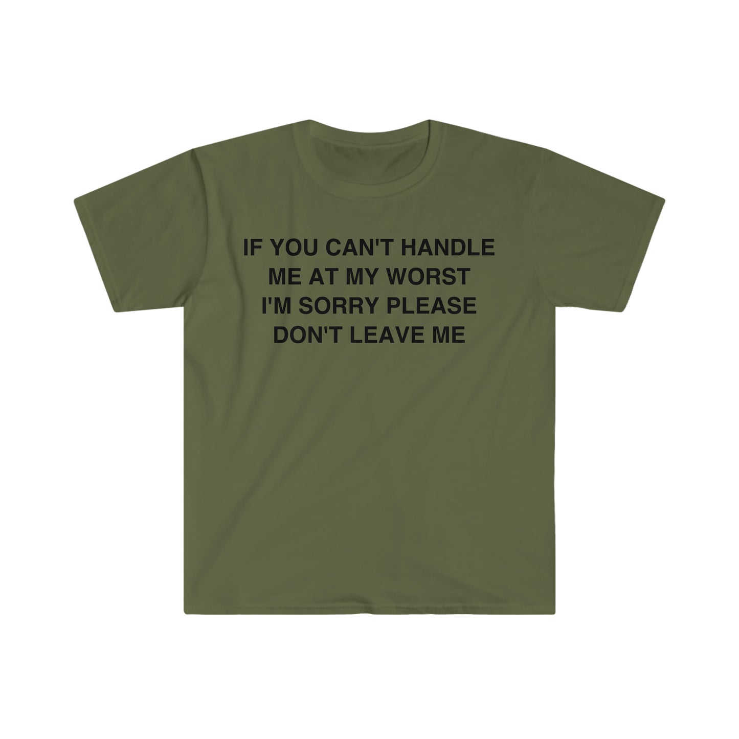 If You Can't Handle Me at my Worst I'm Sorry Please Don't Leave Me Funny Meme T Shirt