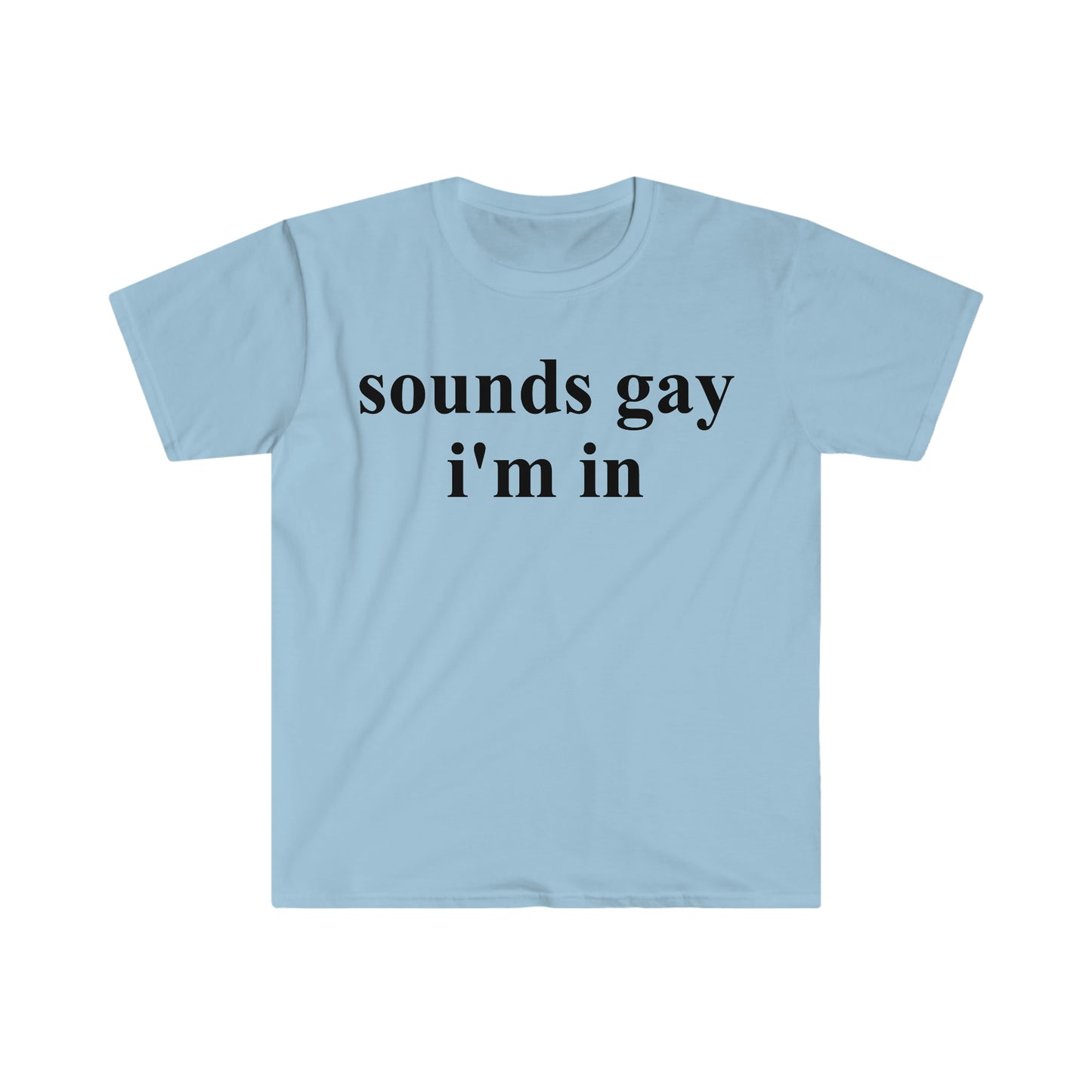 sounds gay i'm in Funny Meme T Shirt