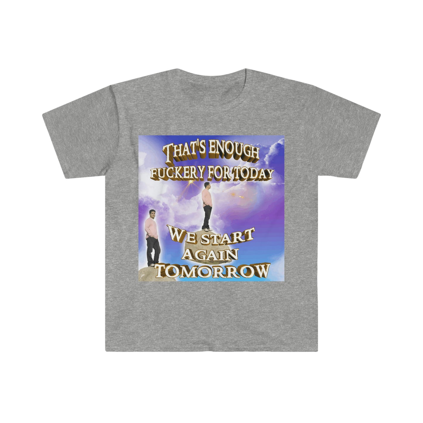 That's Enough ... For the Day, We Start Again Tomorrow Funny Meme T Shirt
