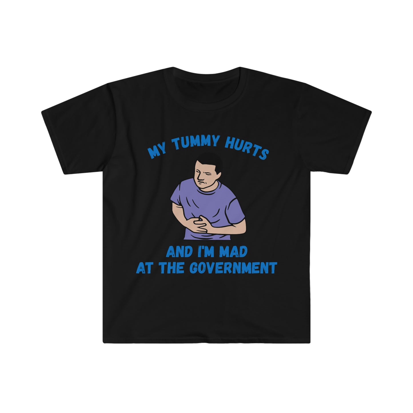 My Tummy Hurts and I'm Mad at the Government Funny Meme T Shirt