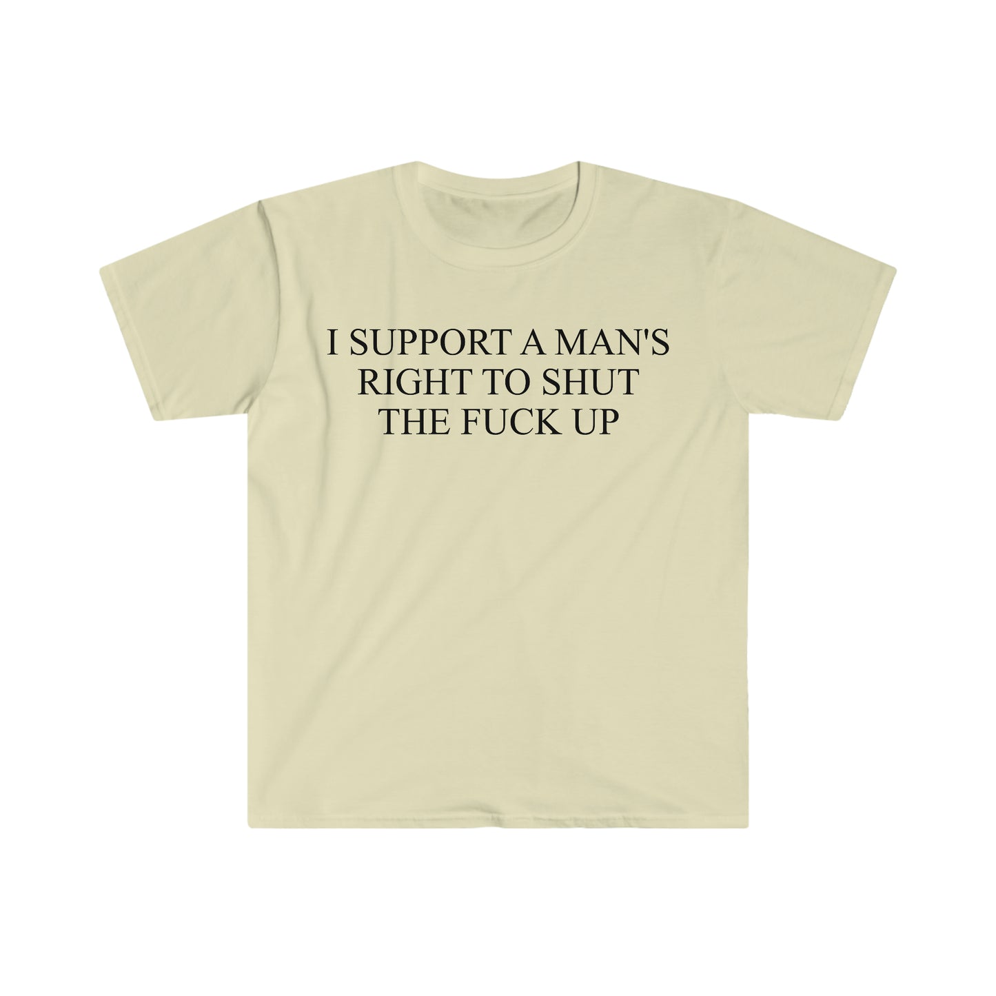 I Support a Man's Right to Shut the F Up Funny Meme T Shirt