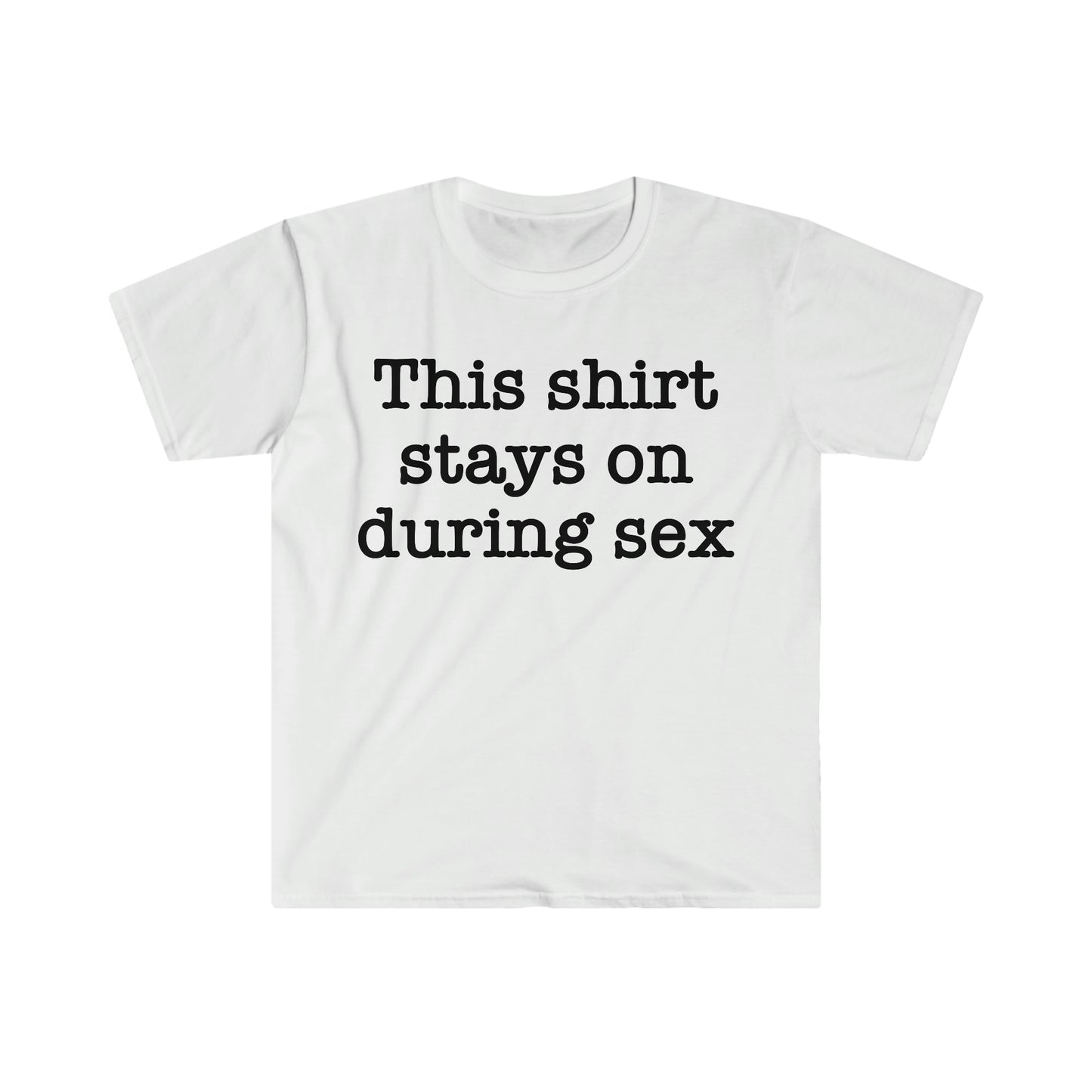 This Shirt Stays On During Sex Funny Meme T Shirt