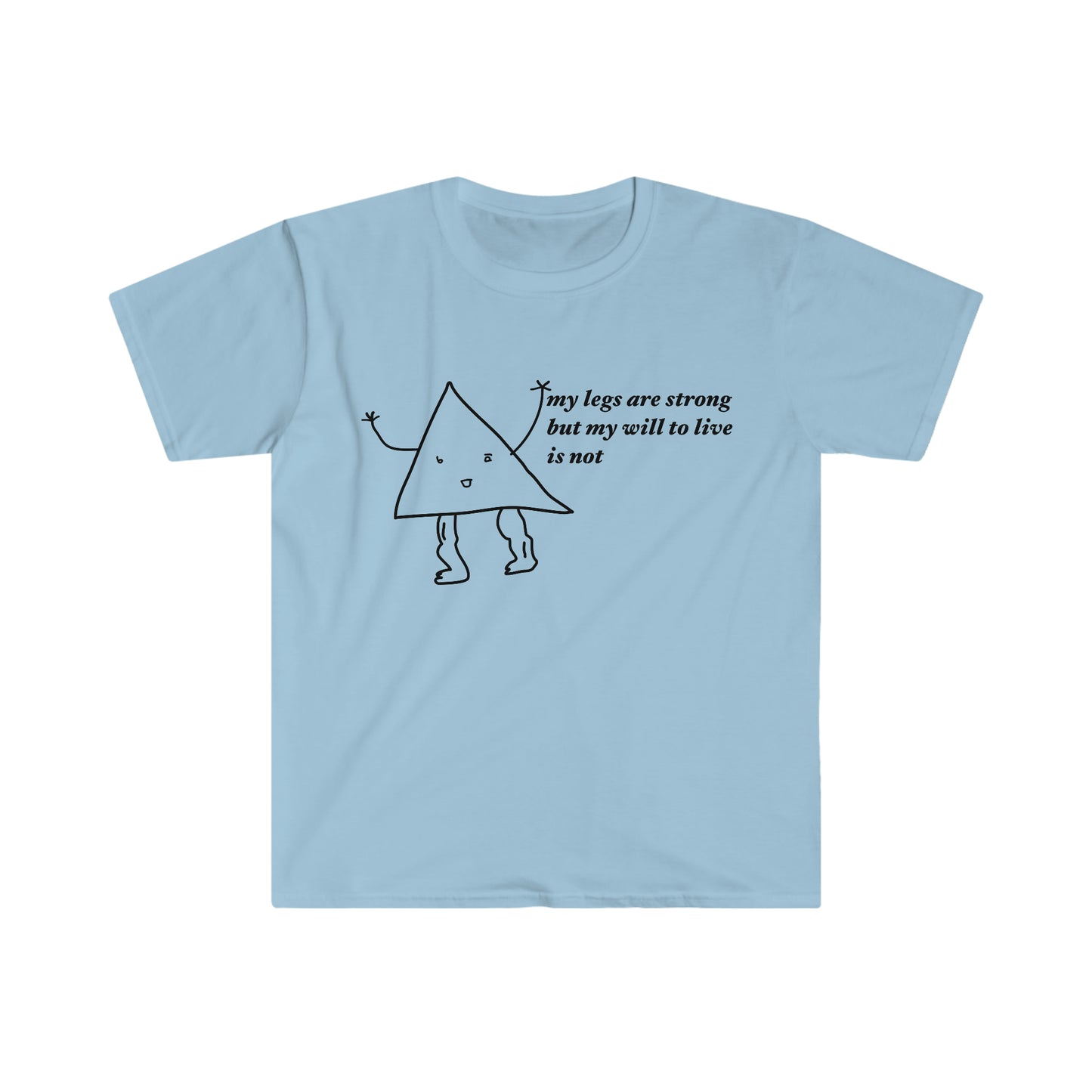 my legs are strong but my will to live is not Funny Meme T Shirt