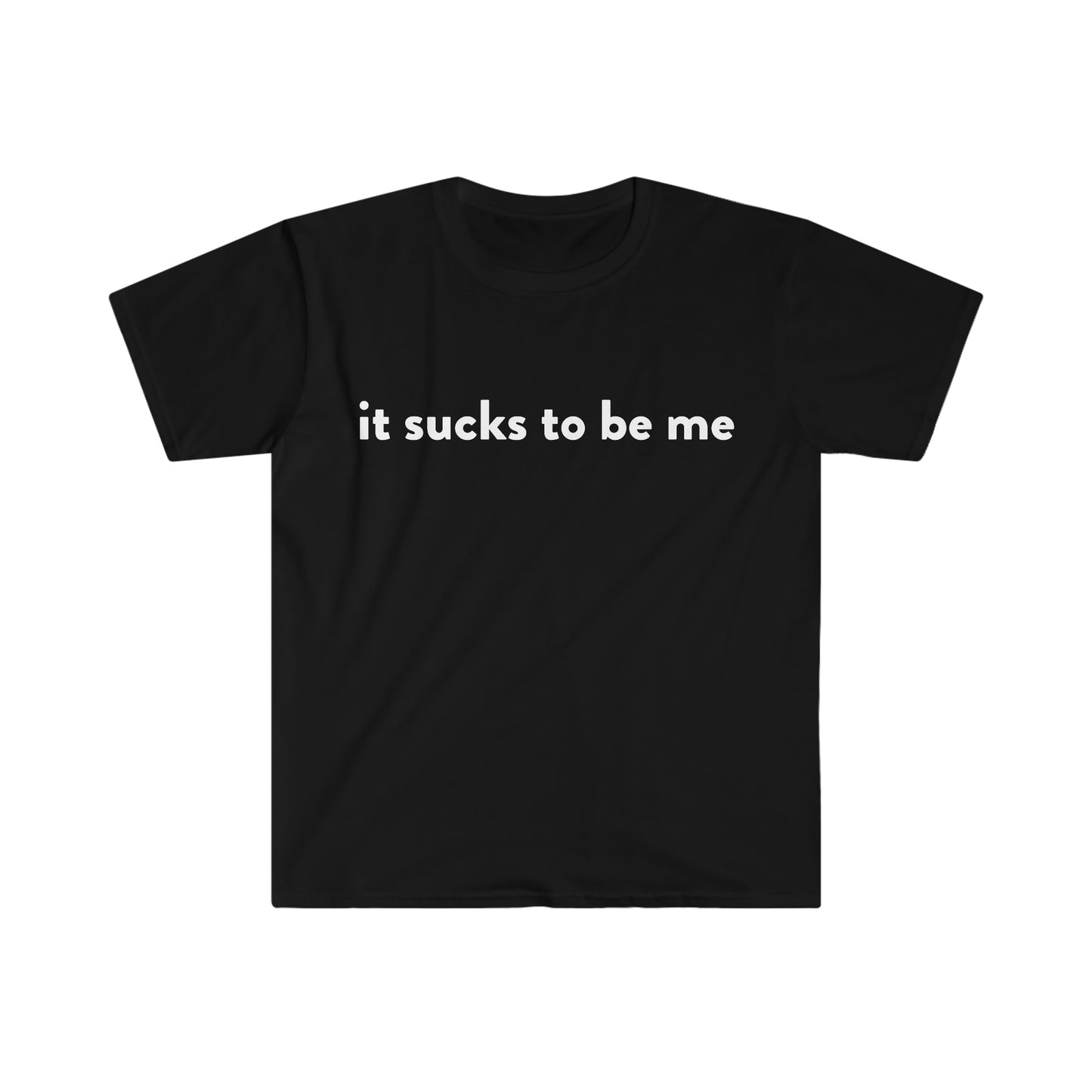 it sucks to be me Funny Meme T Shirt