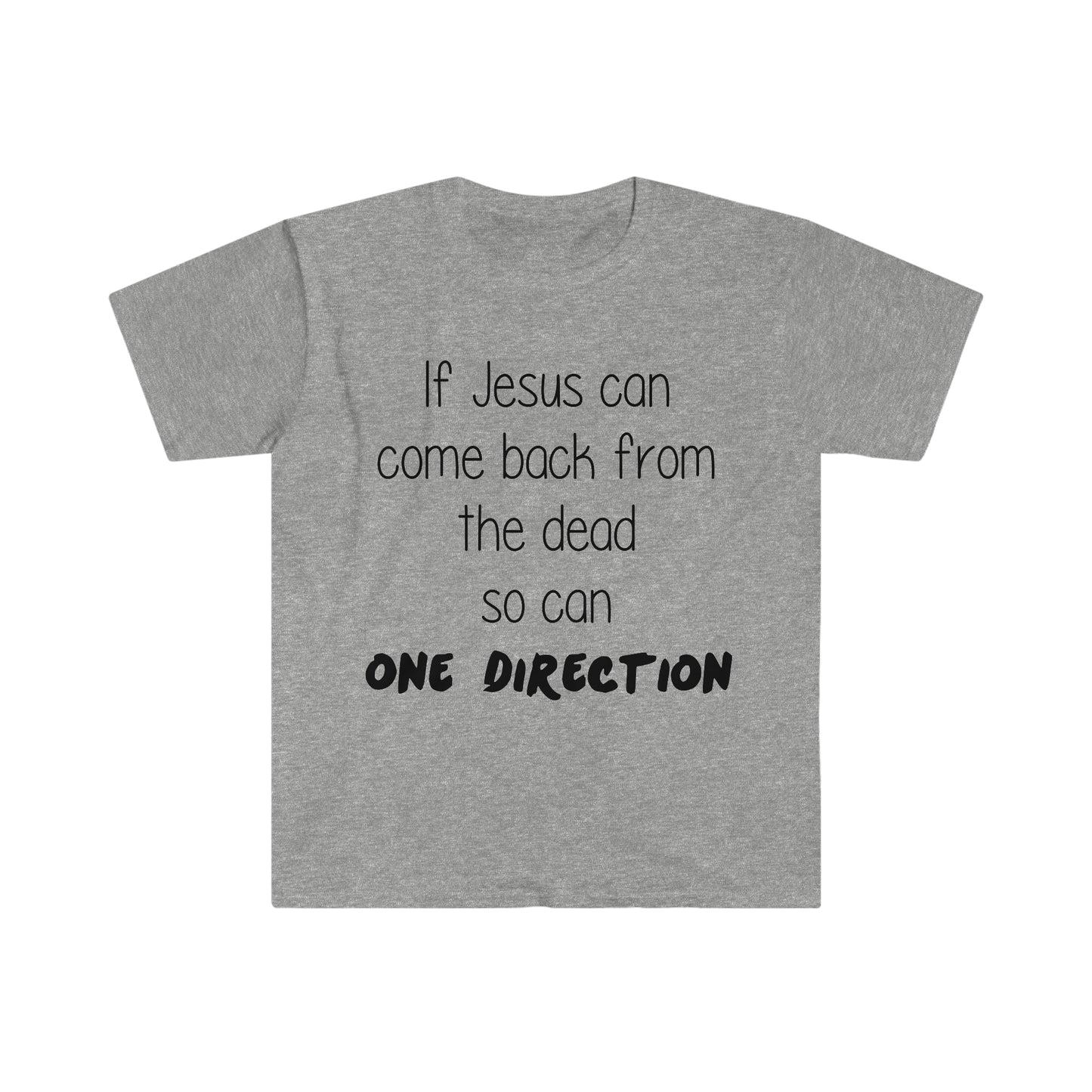 If Jesus Can Come Back From the Dead So Can One Direction Funny Meme T-Shirt