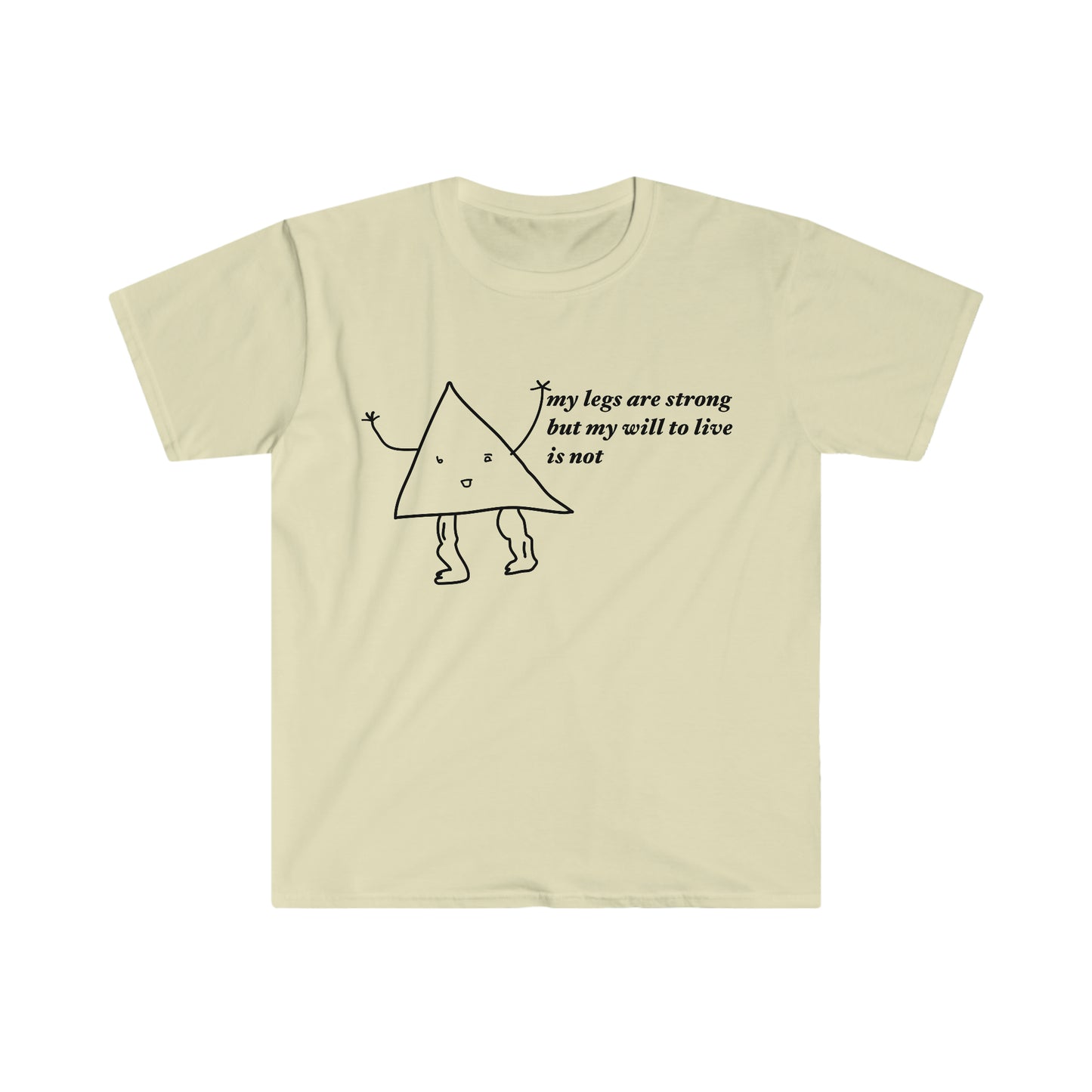 my legs are strong but my will to live is not Funny Meme T Shirt
