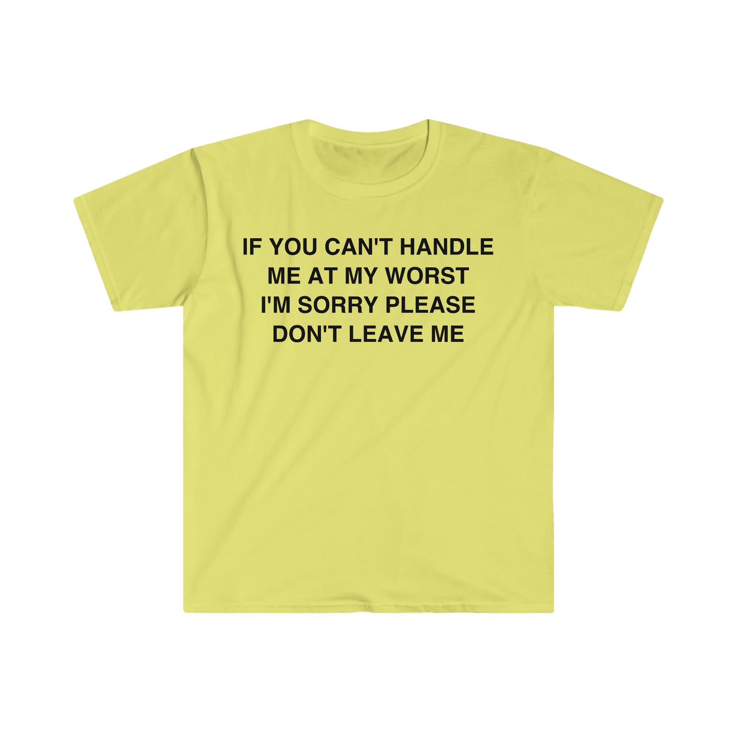 If You Can't Handle Me at my Worst I'm Sorry Please Don't Leave Me Funny Meme T Shirt