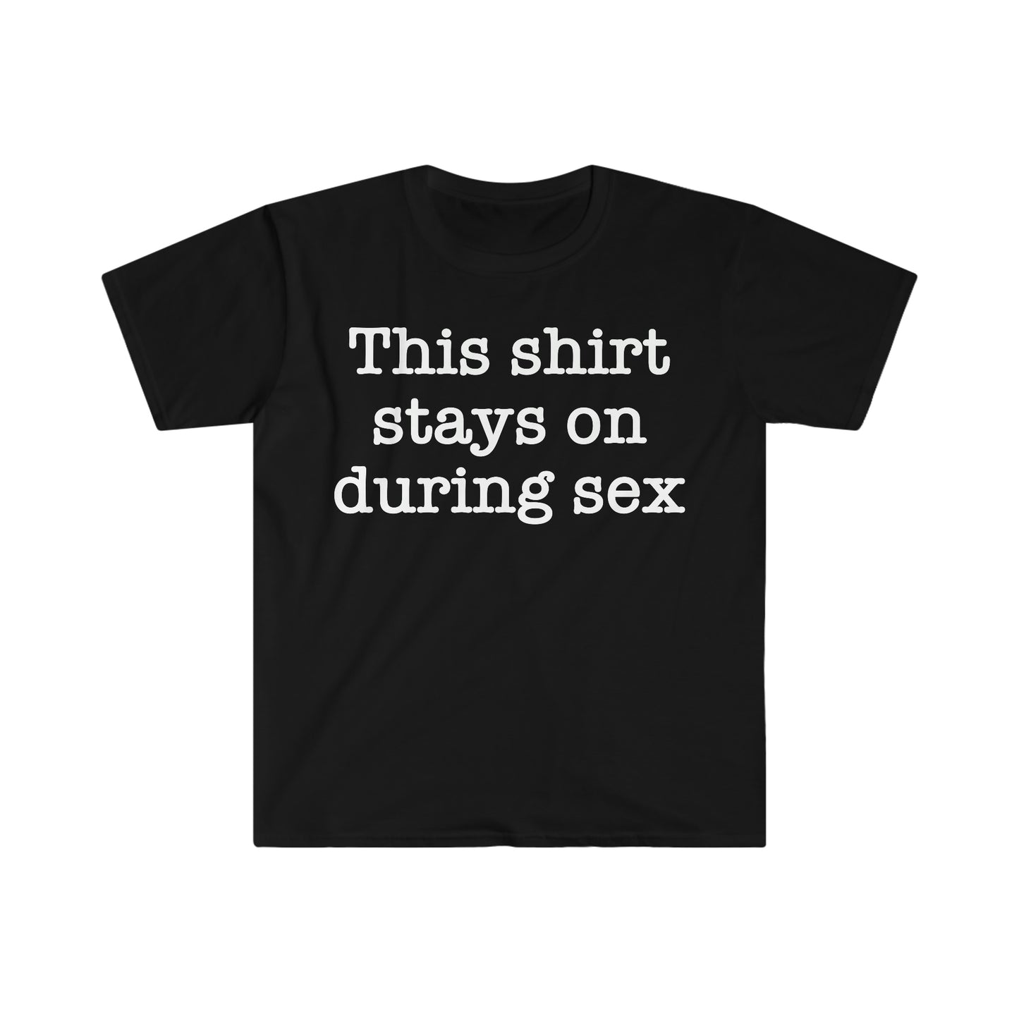 This Shirt Stays On During Sex Funny Meme T Shirt