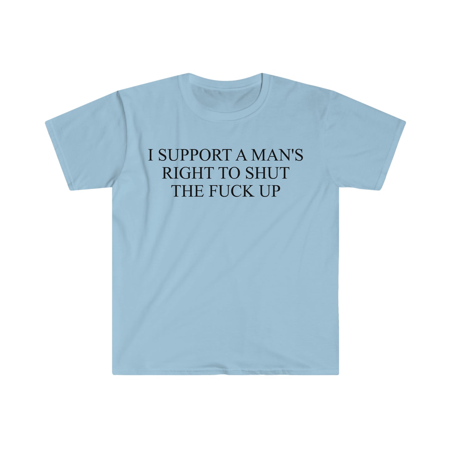 I Support a Man's Right to Shut the F Up Funny Meme T Shirt