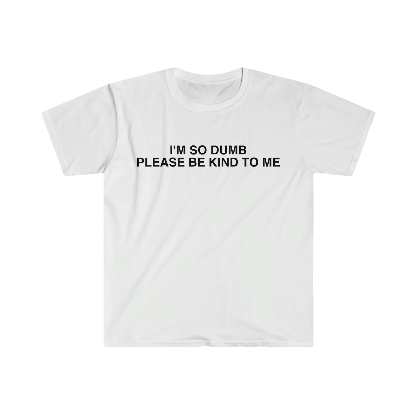 I'm So Dumb Please Be Kind To Me Funny Meme T Shirt