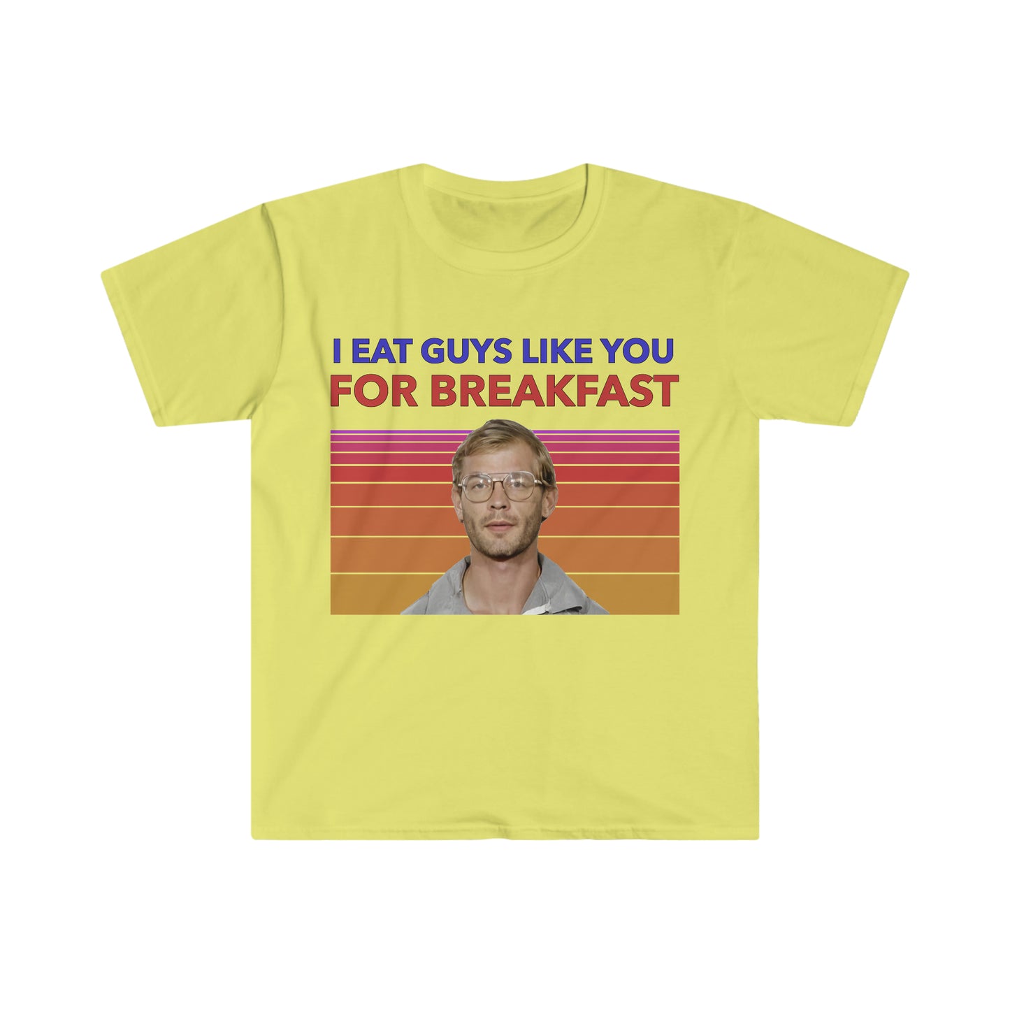 Jeffery Dahmer "I Eat Guys Like You For Breakfast" Funny Meme T Shirt