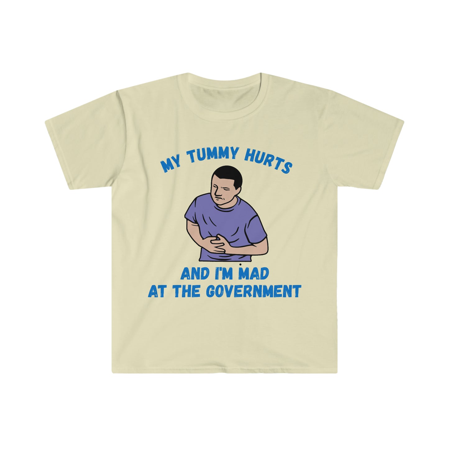 My Tummy Hurts and I'm Mad at the Government Funny Meme T Shirt