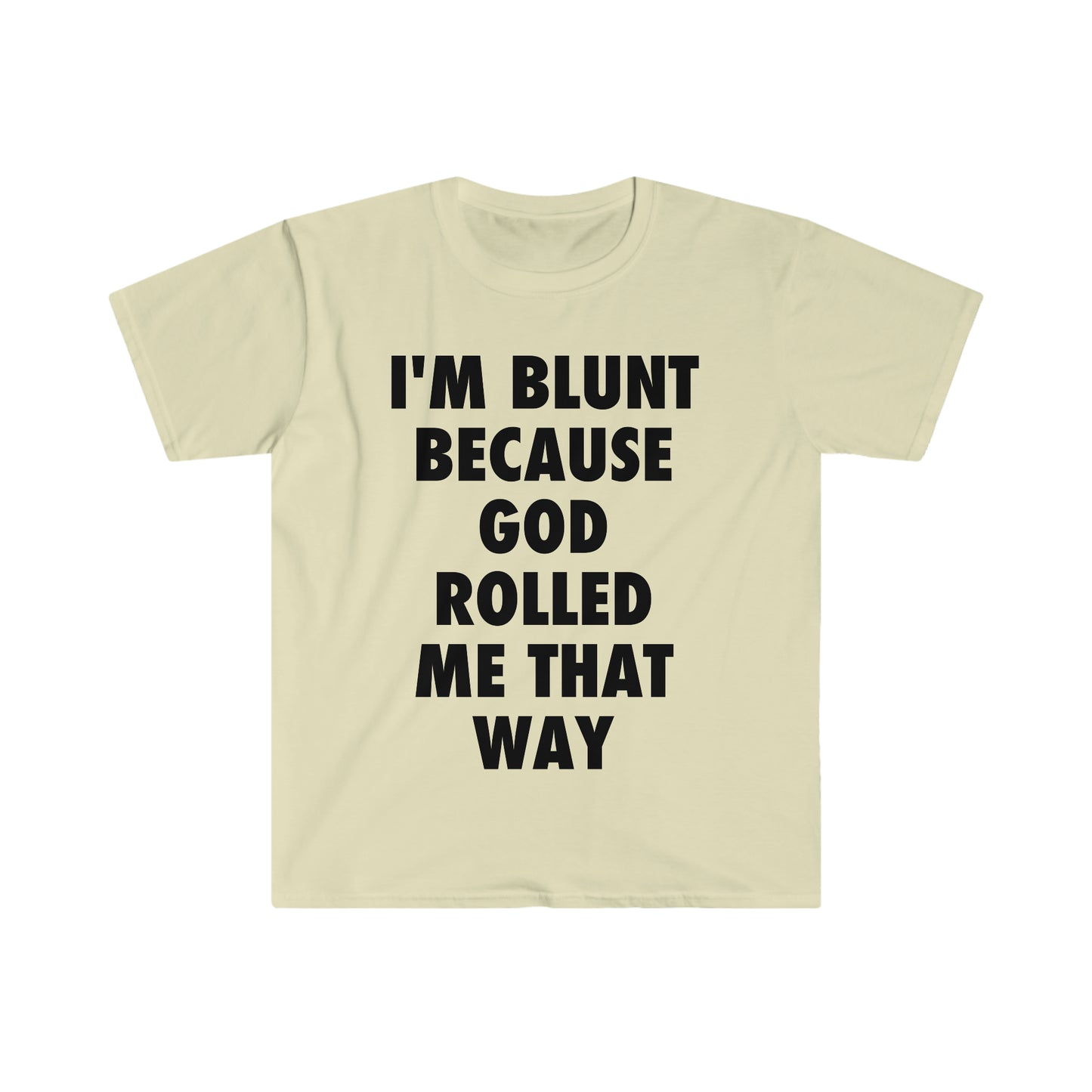 I'm Blunt because God Rolled Me That Way Funny Meme T Shirt