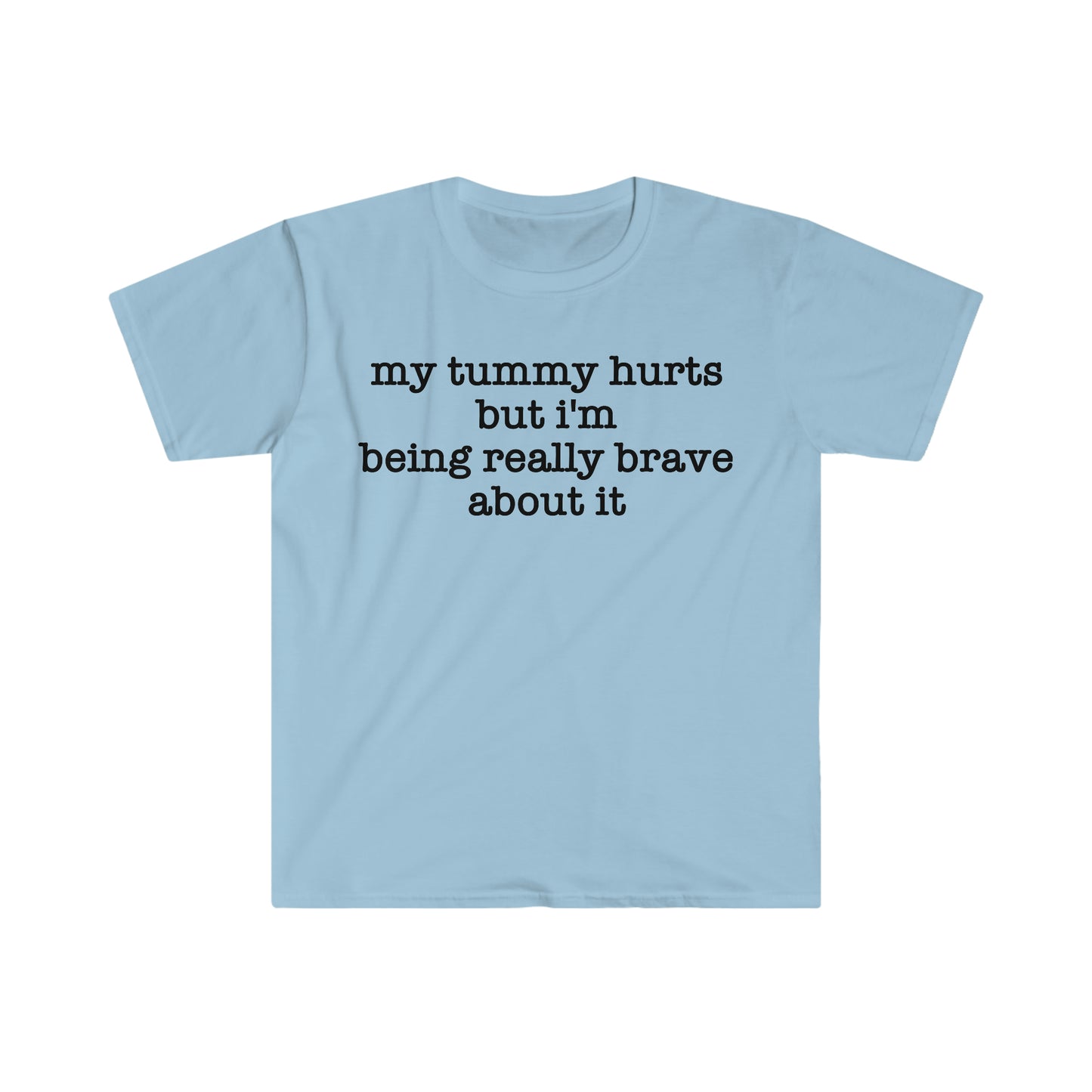 My Tummy Hurts but I'm Being Really Brave About It Funny Meme T Shirt