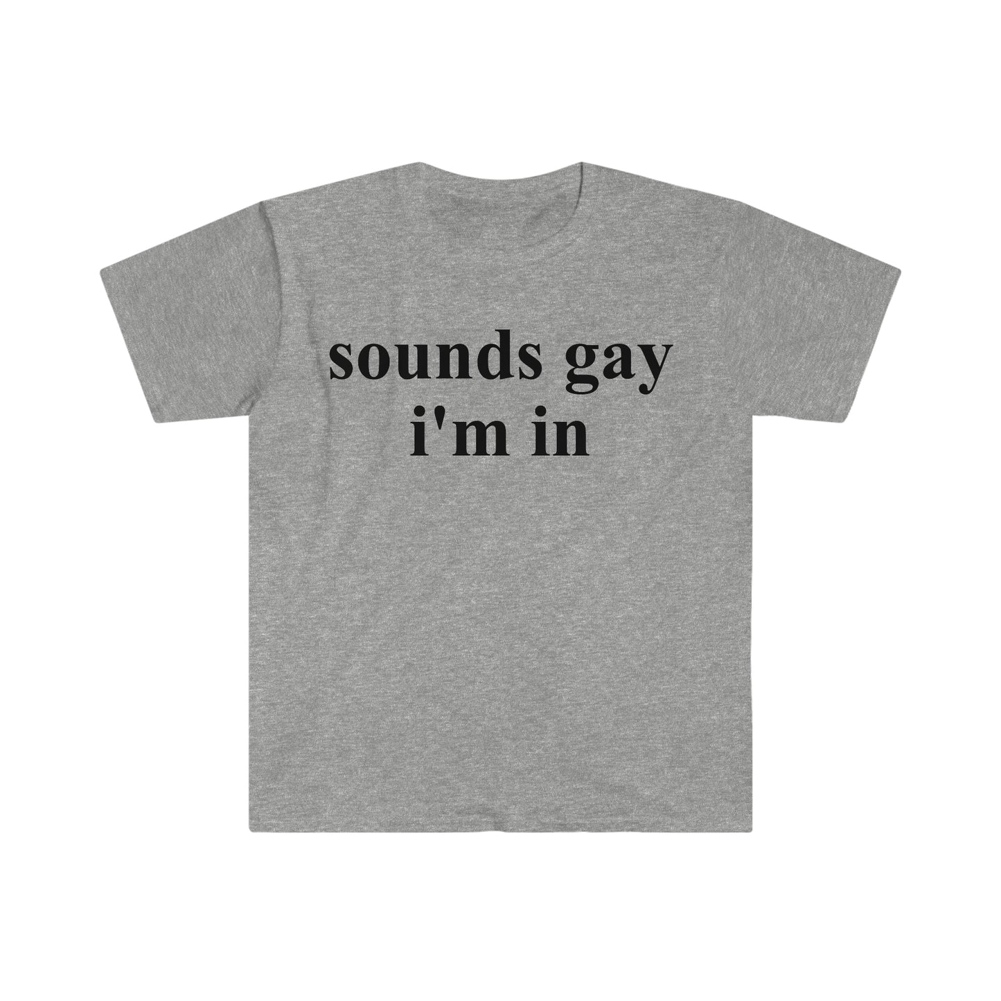 sounds gay i'm in Funny Meme T Shirt